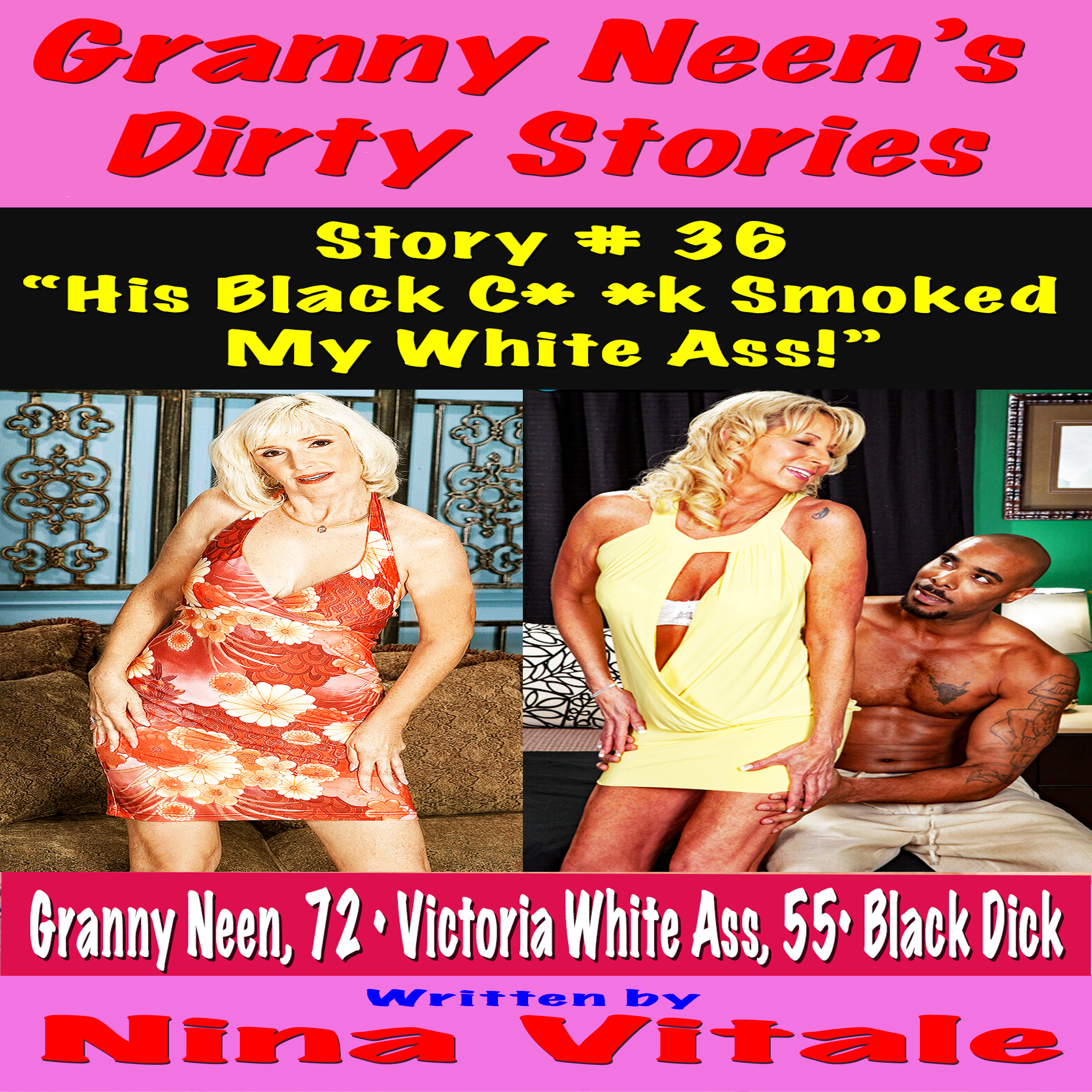 Granny Neen's Dirty Stories Story # 36 "His Black Cock Smoked  My White Ass!"