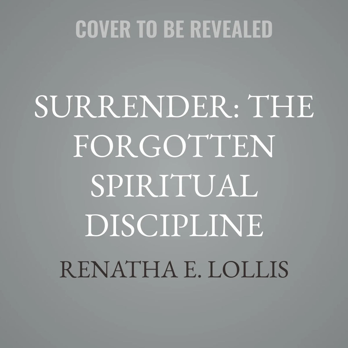 Surrender: The Forgotten Spiritual Discipline