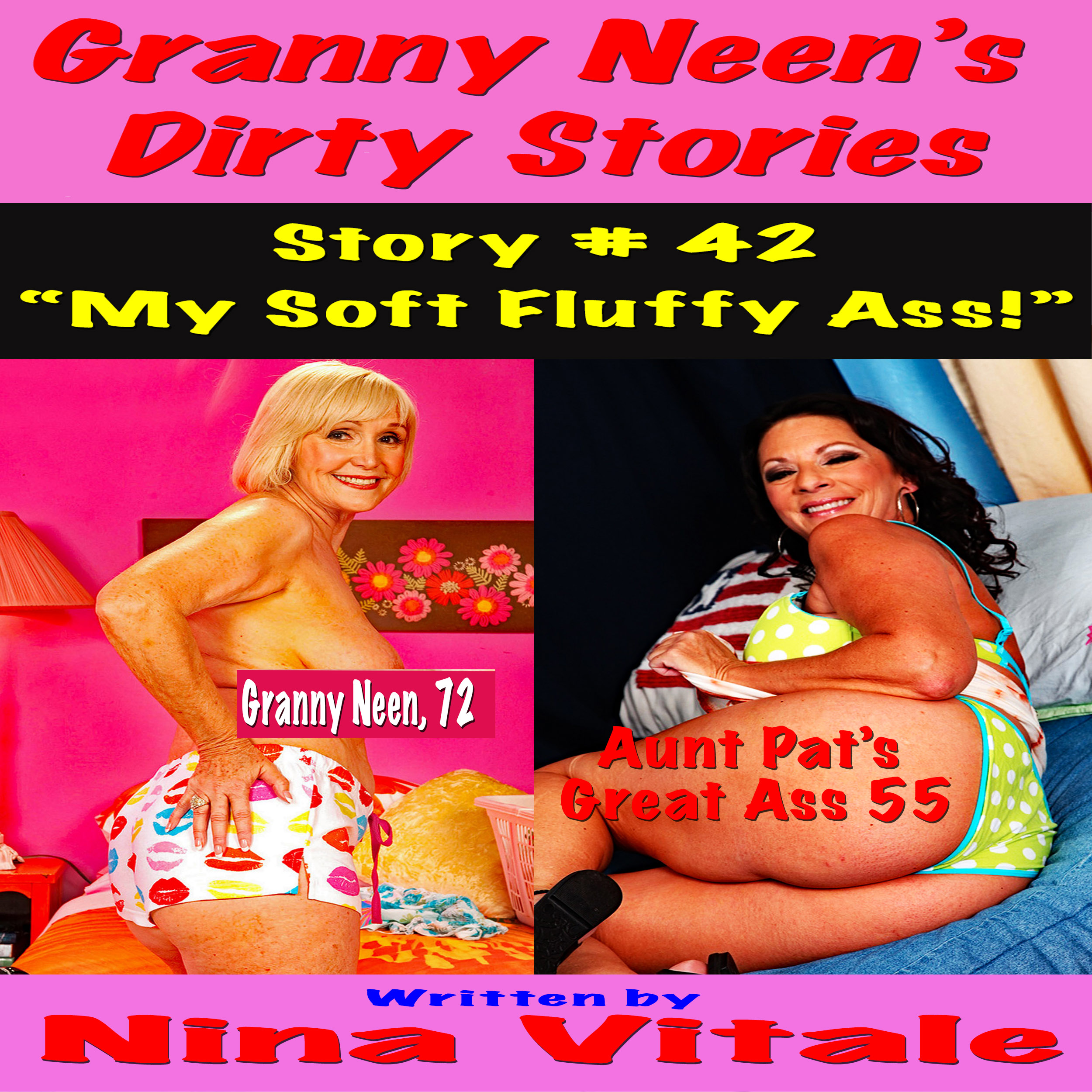 Granny Neen's Dirty Stories Story # 42 "My Soft Fluffy Ass!"