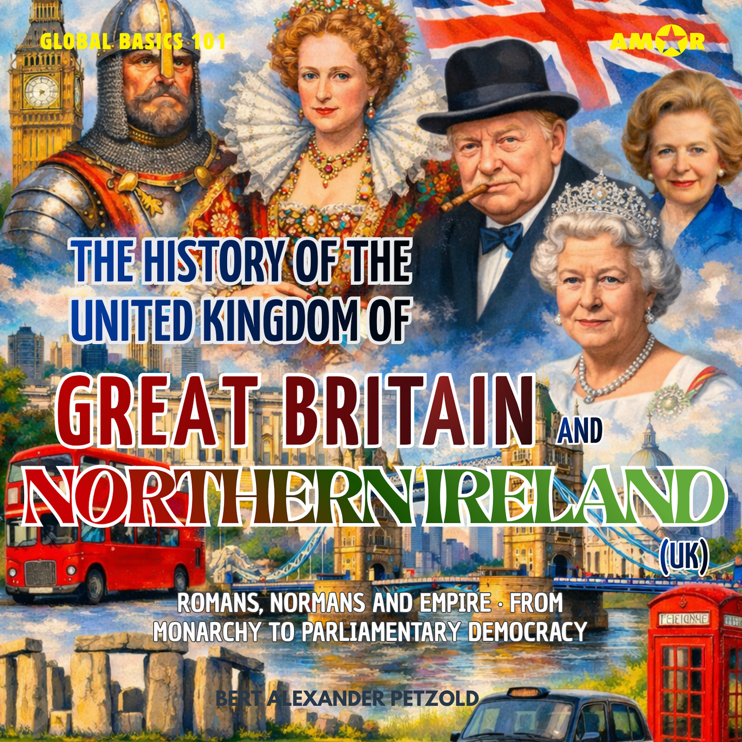 The History of the United Kingdom of Great Britain and Northern Ireland (UK) - Romans, Normans and Empire - From Monarchy to Parliamentary Democracy - Global Basics 101 - Your Series for Modern Knowledge, Folge 13 (unabridged)