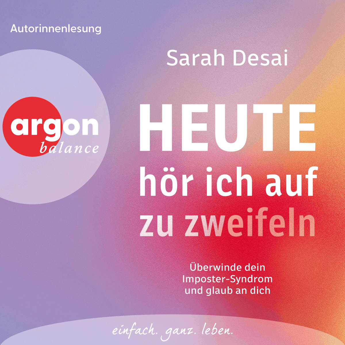 Heute hör ich auf zu zweifeln - Überwinde dein Imposter-Syndrom und glaub an dich (Ungekürzte Lesung)