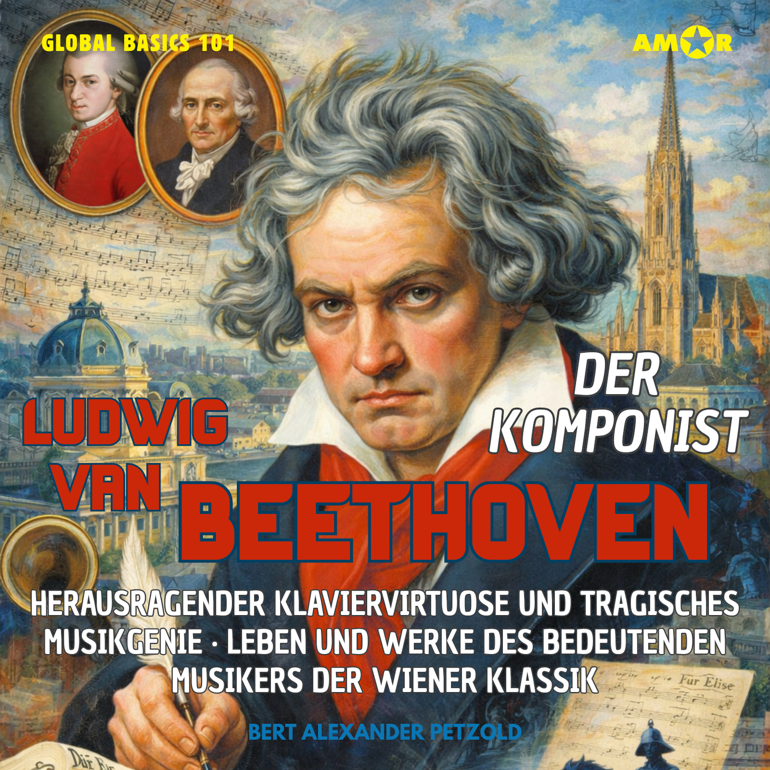 Der Komponist Ludwig van Beethoven - Herausragender Klaviervirtuose und tragisches Musikgenie - Leben und Werke des Musikers der Wiener Klassik - Global Basics 101 - Deine Serie für modernes Wissen, Folge 20 (ungekürzt)