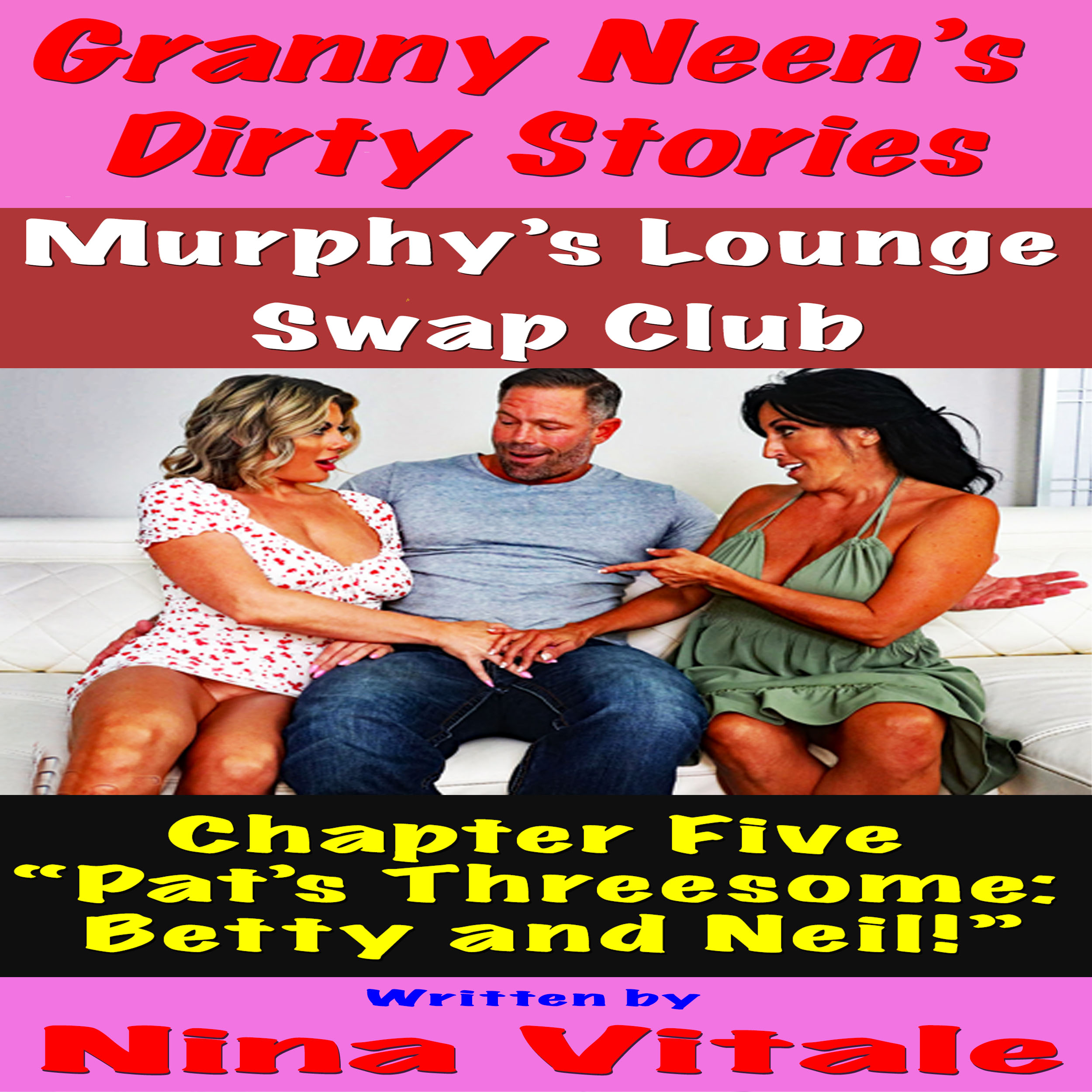 Granny Neen's Dirty Stories The Murphy's Lounge Swap Club Chapter Five  "Pat's Threesome:  Betty and Neil!"