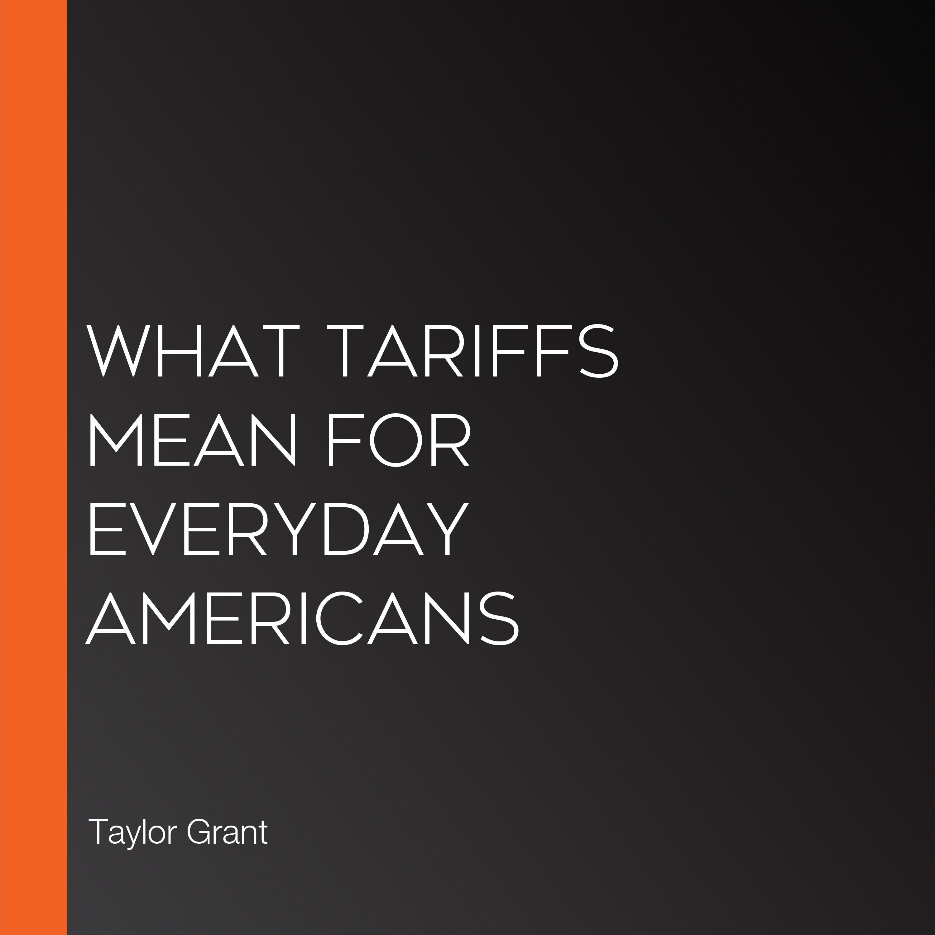 What Tariffs Mean for Everyday Americans