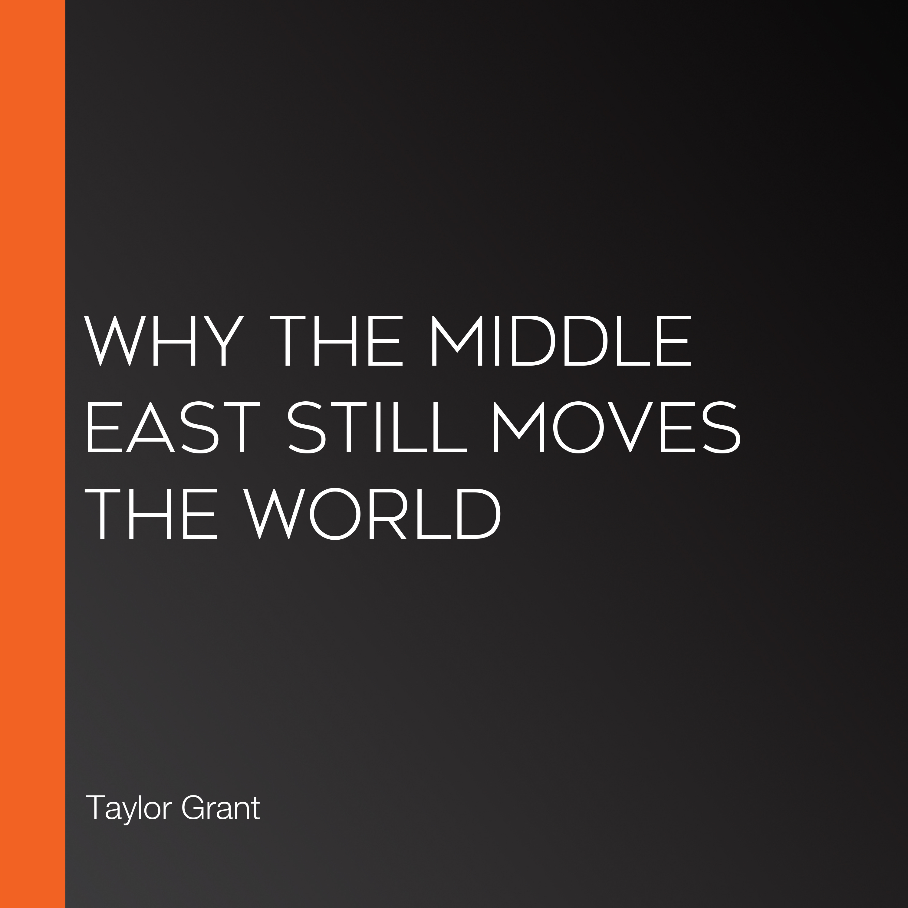 Why the Middle East Still Moves the World