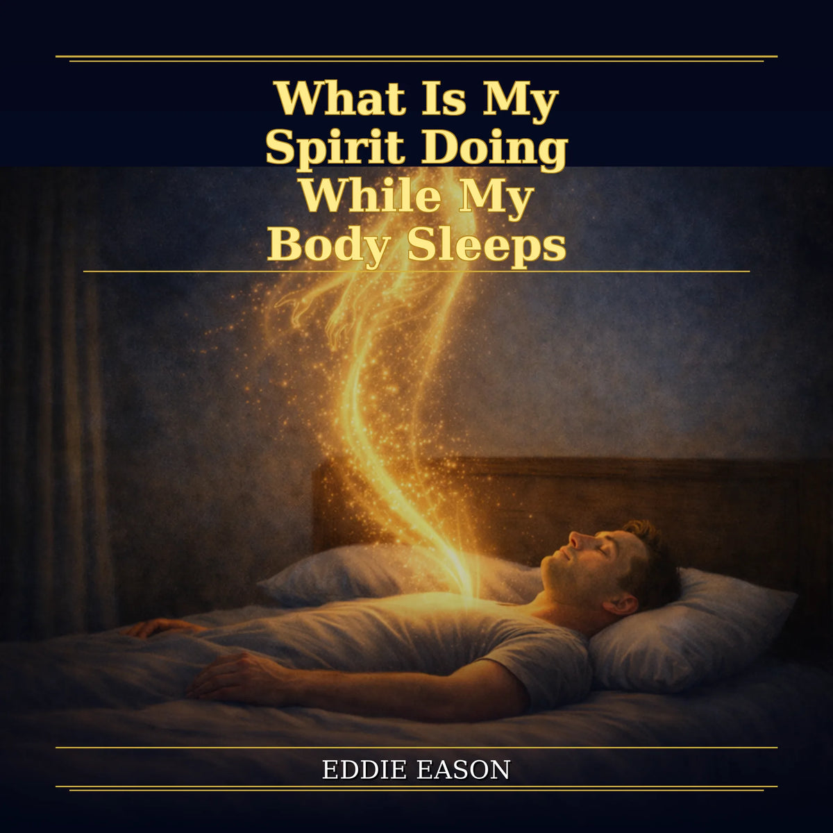 What Is My Spirit Doing  While My Body Sleeps