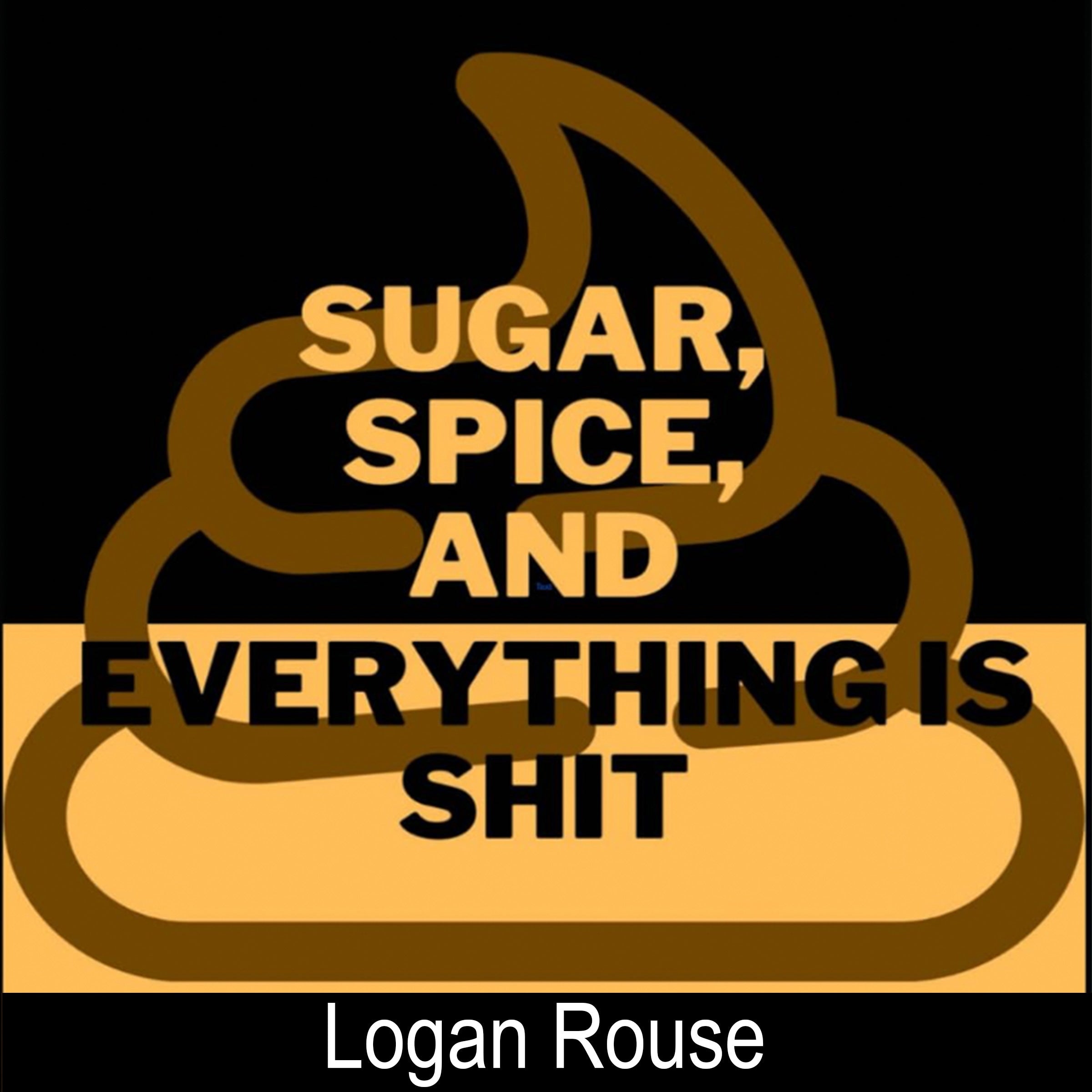 Sugar, Spice, and Everything Is Shit