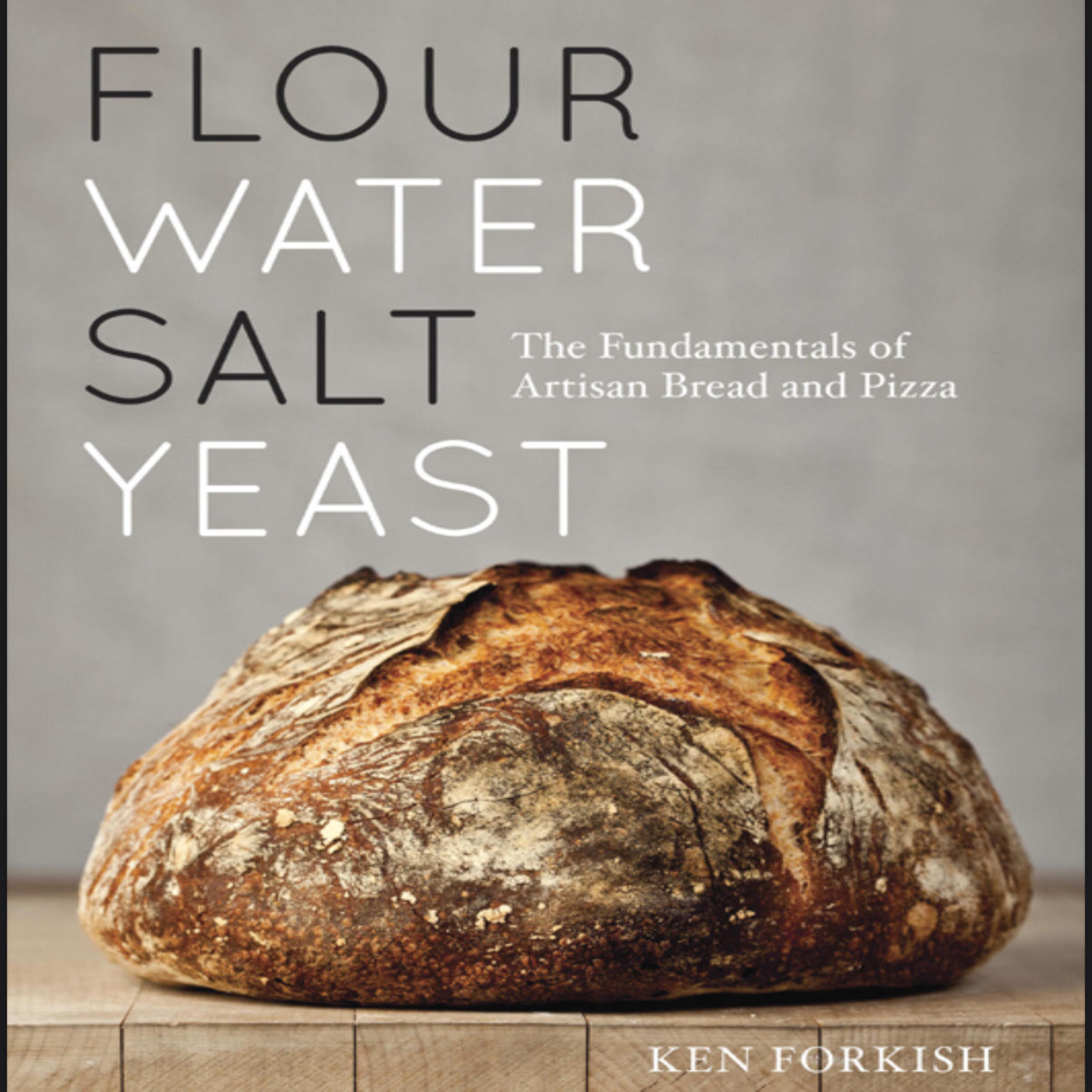 Flour Water Salt Yeast: The Fundamentals of Artisan Bread and Pizza [A Cookbook]