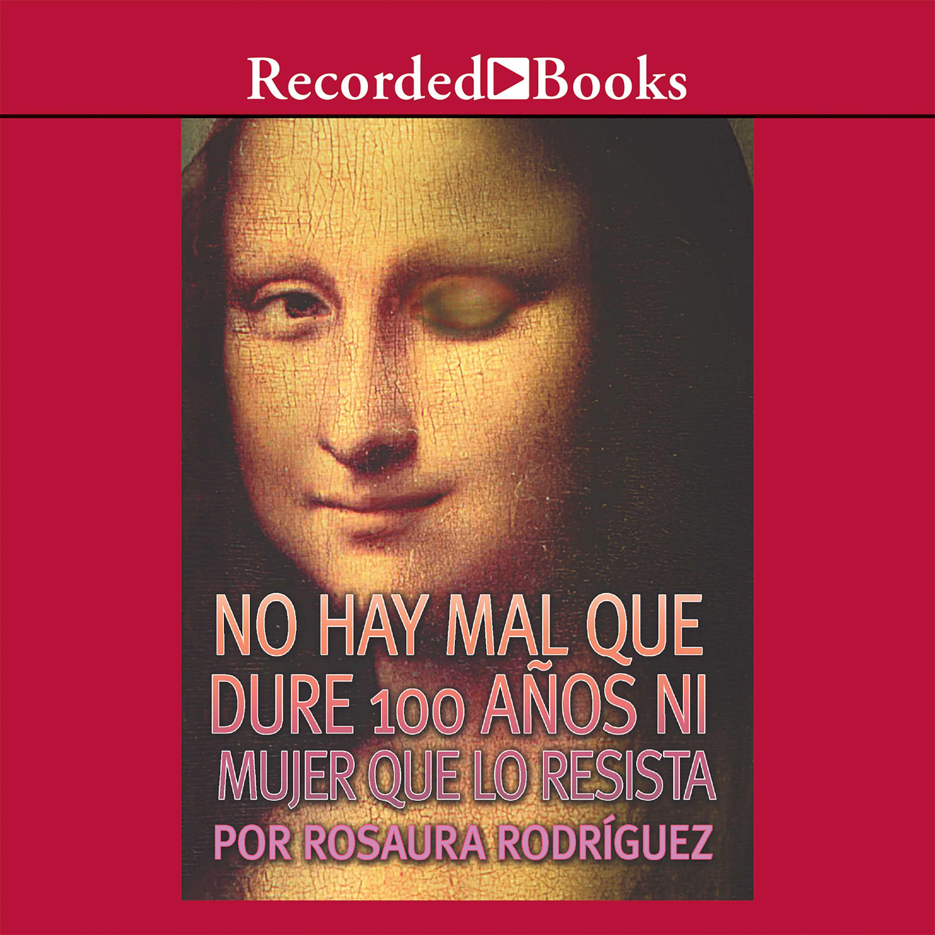 No hay mal que dure 100 anos ni mujer que lo resista (There is no Evil That Lasts 100 Years or Woman Who Resists It)