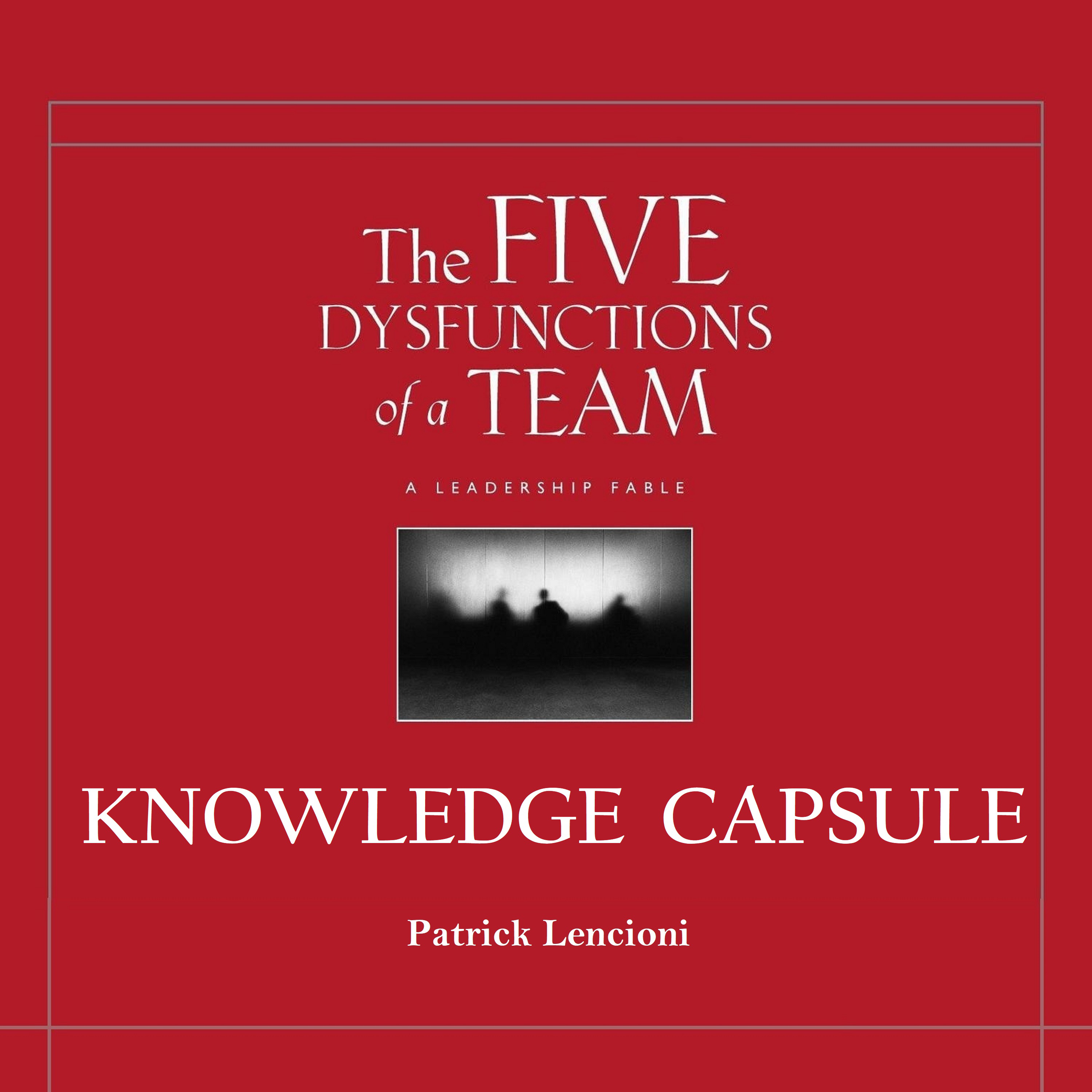 Knowledge Capsule:  Five Dysfunctions of a Team