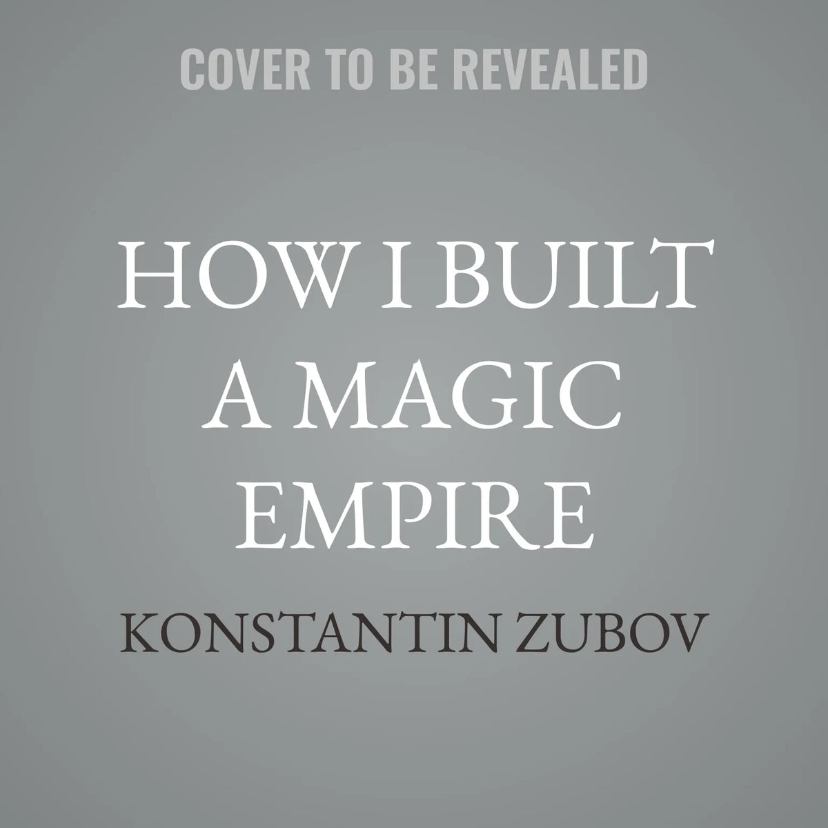 How I Built a Magic Empire
