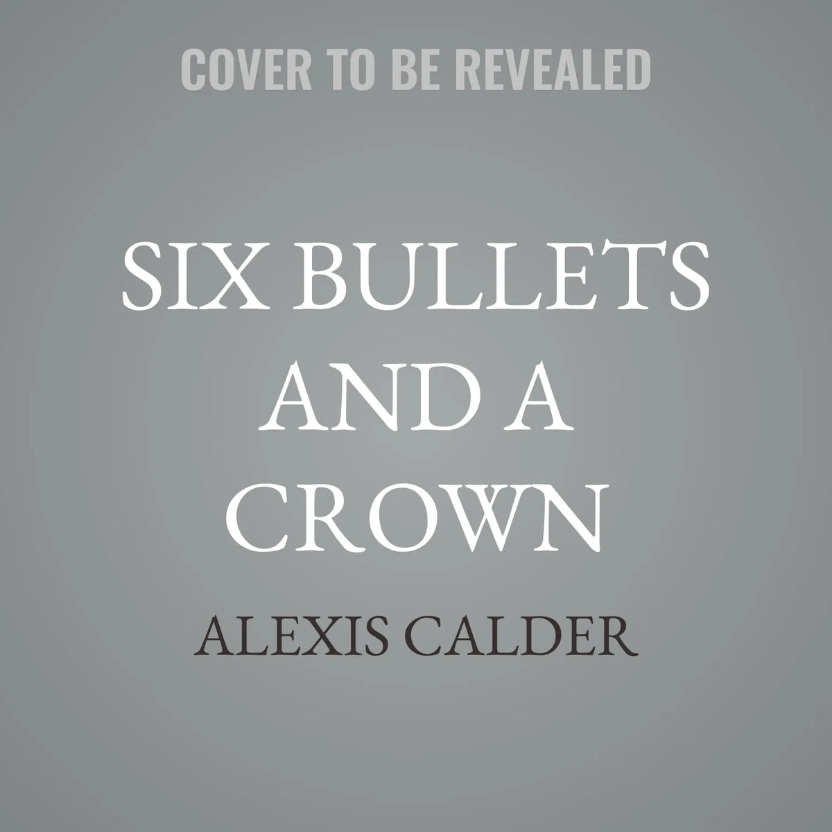Six Bullets and A Crown