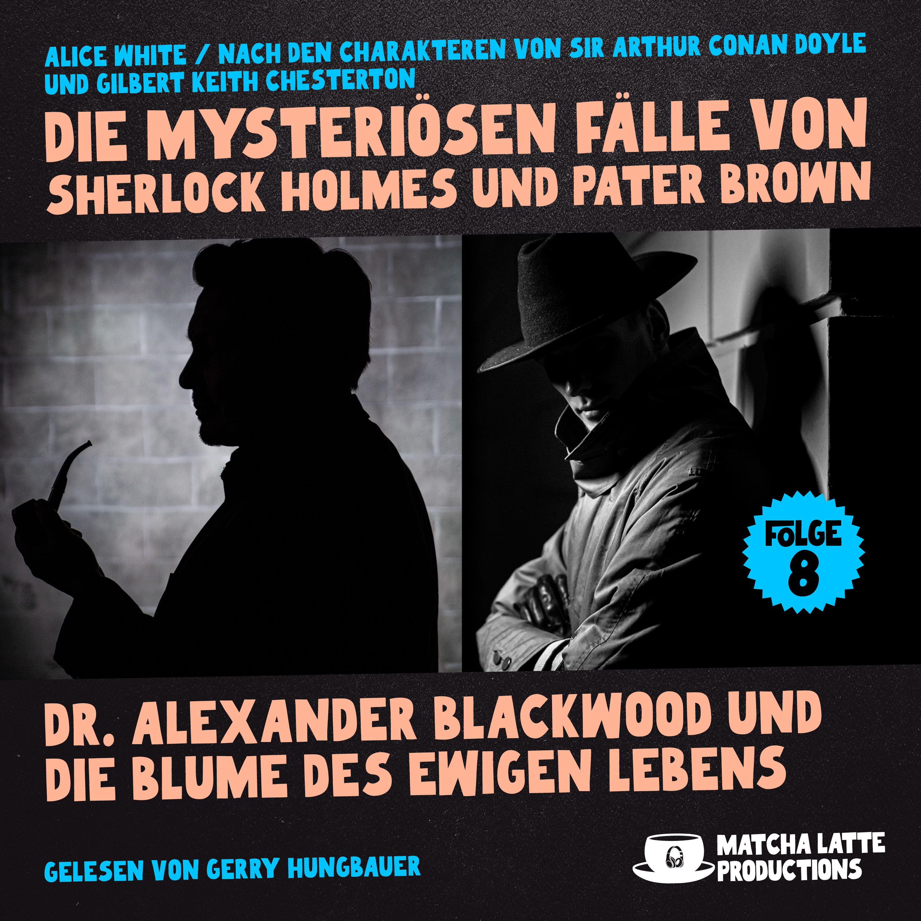 Dr. Alexander Blackwood und die Blume des ewigen Lebens (Die mysteriösen Fälle von Sherlock Holmes und Pater Brown, Folge 8)