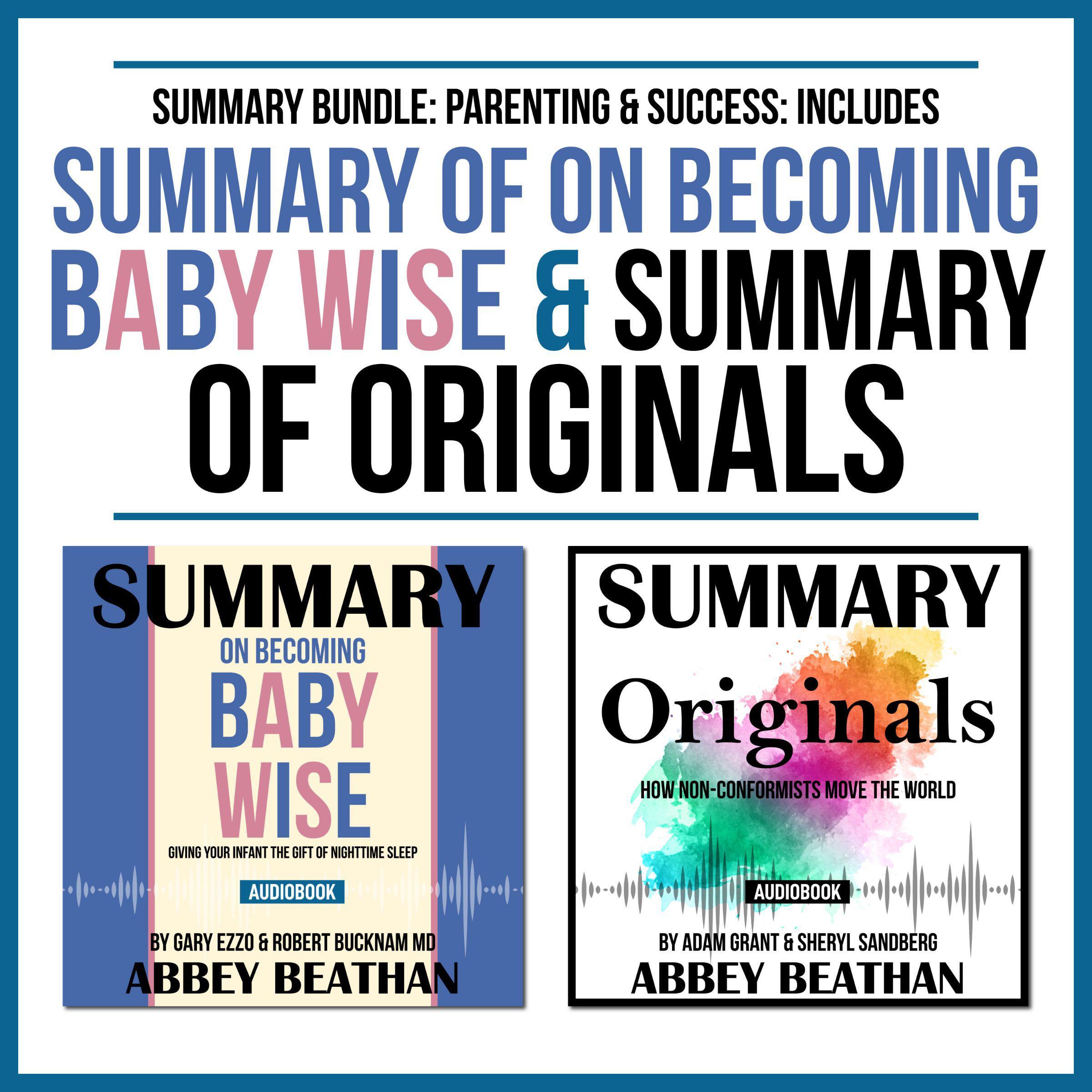 Summary Bundle: Parenting &amp; Success: Includes Summary of On Becoming Baby Wise &amp; Summary of Originals