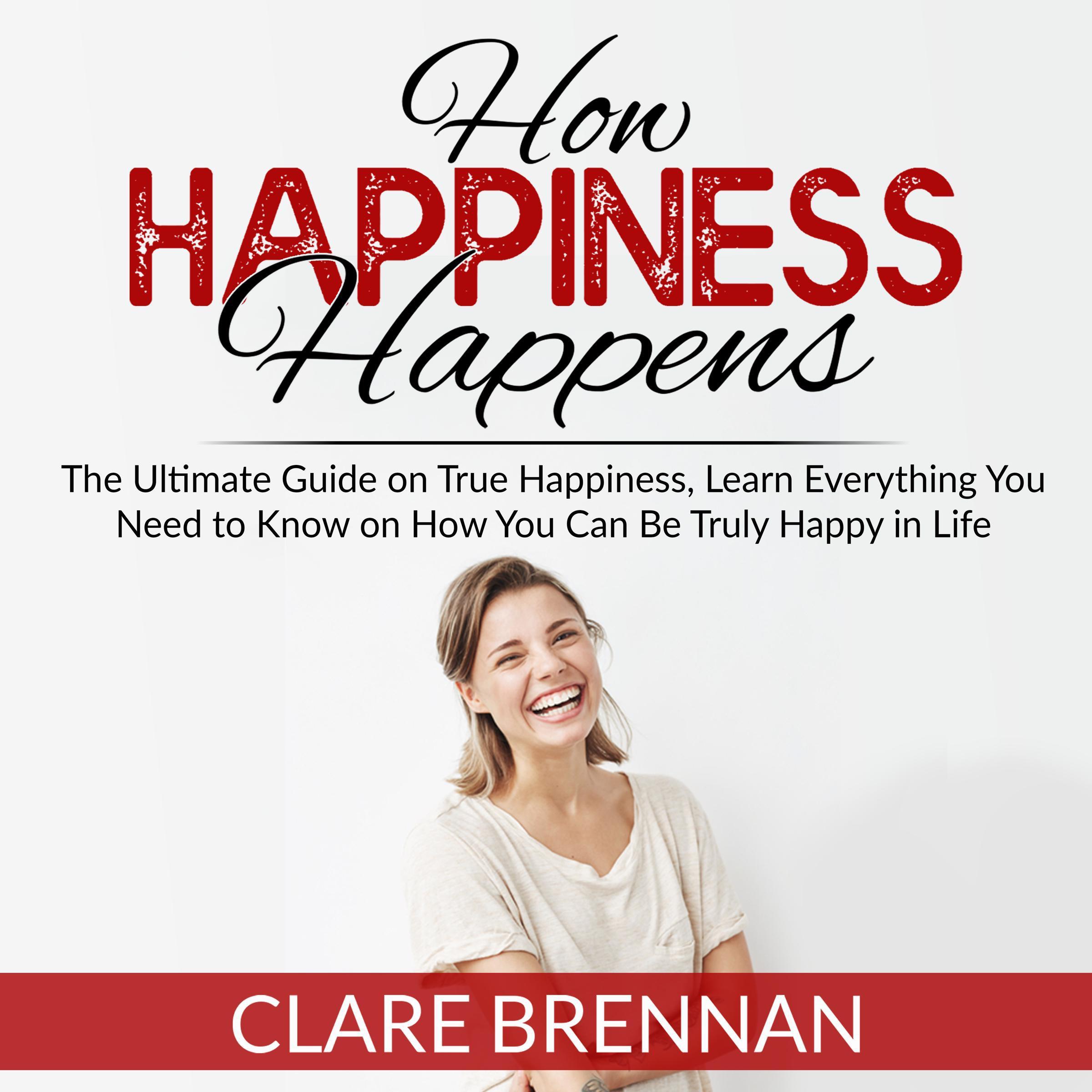 How Happiness Happens:
