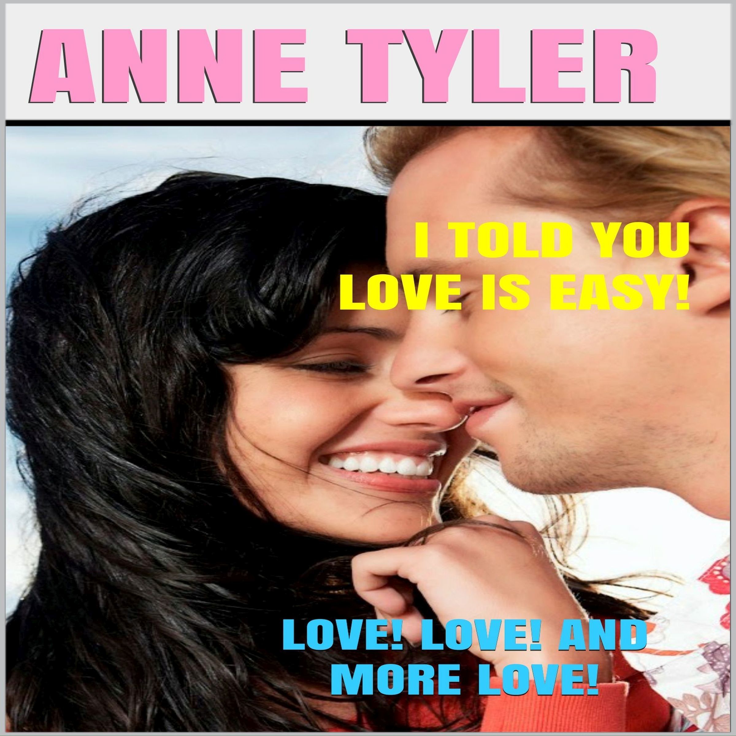 I Told You Love Is Easy!: Love! Love! and More Love!