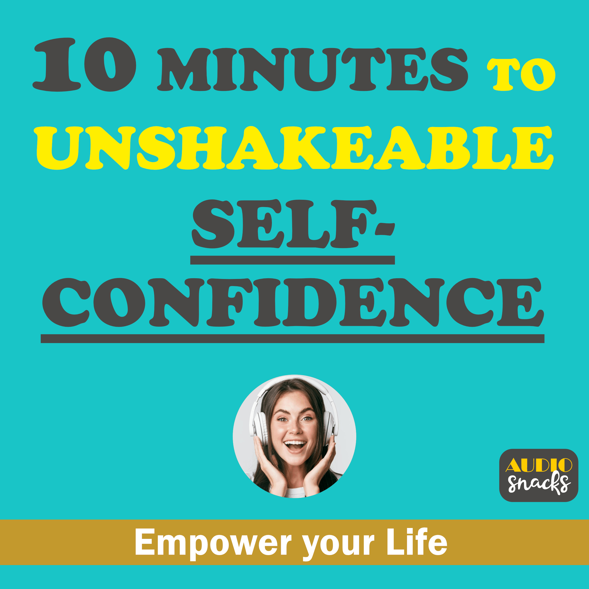 10 Minutes to Unshakeable Self-Confidence