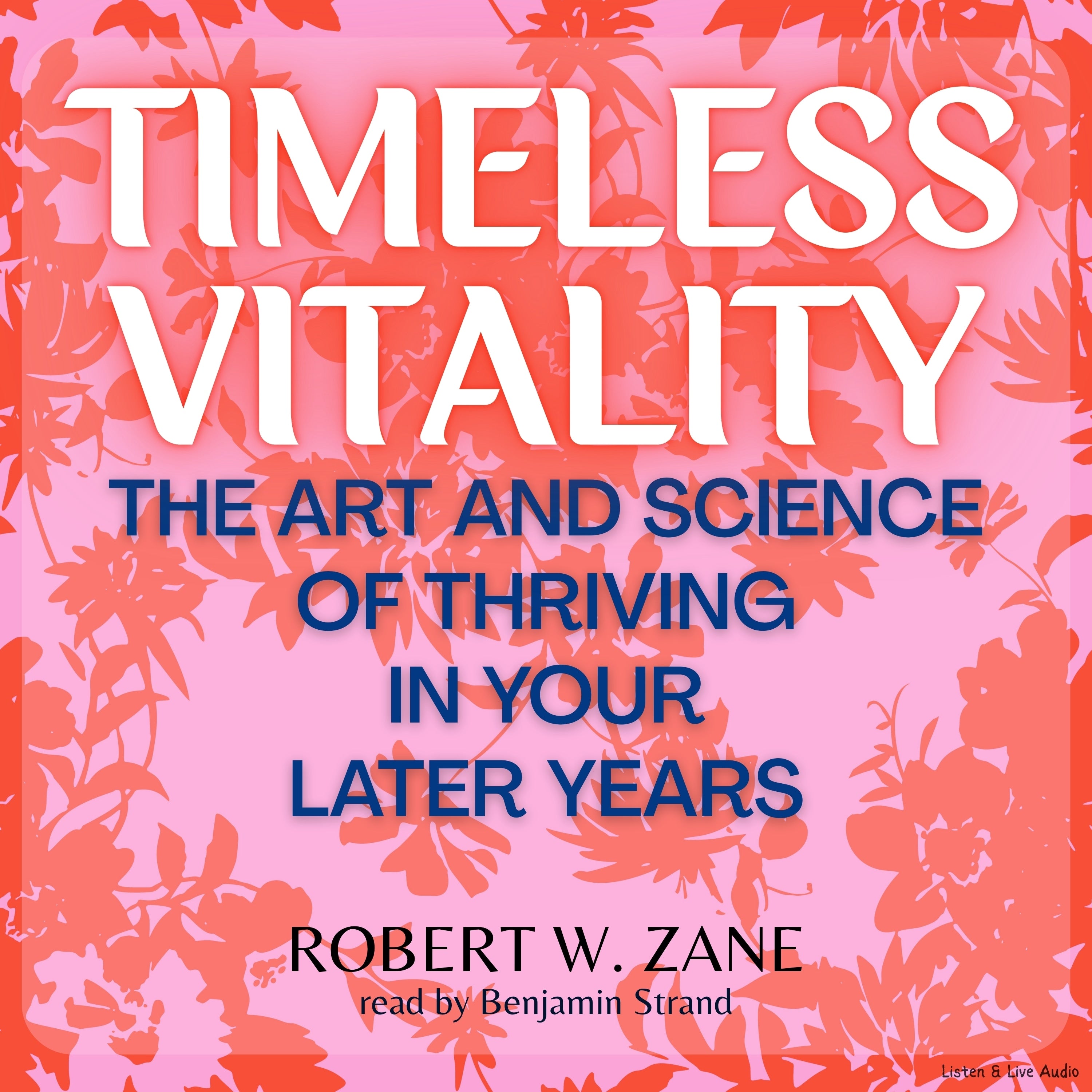 Timeless Vitality: The Art and Science of Thriving in Your Later Years