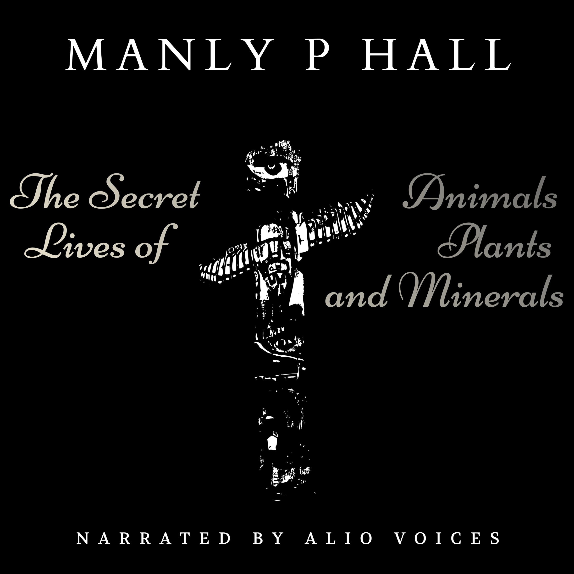 Manly P. Hall's The Secret Lives of Animals Plants and Minerals