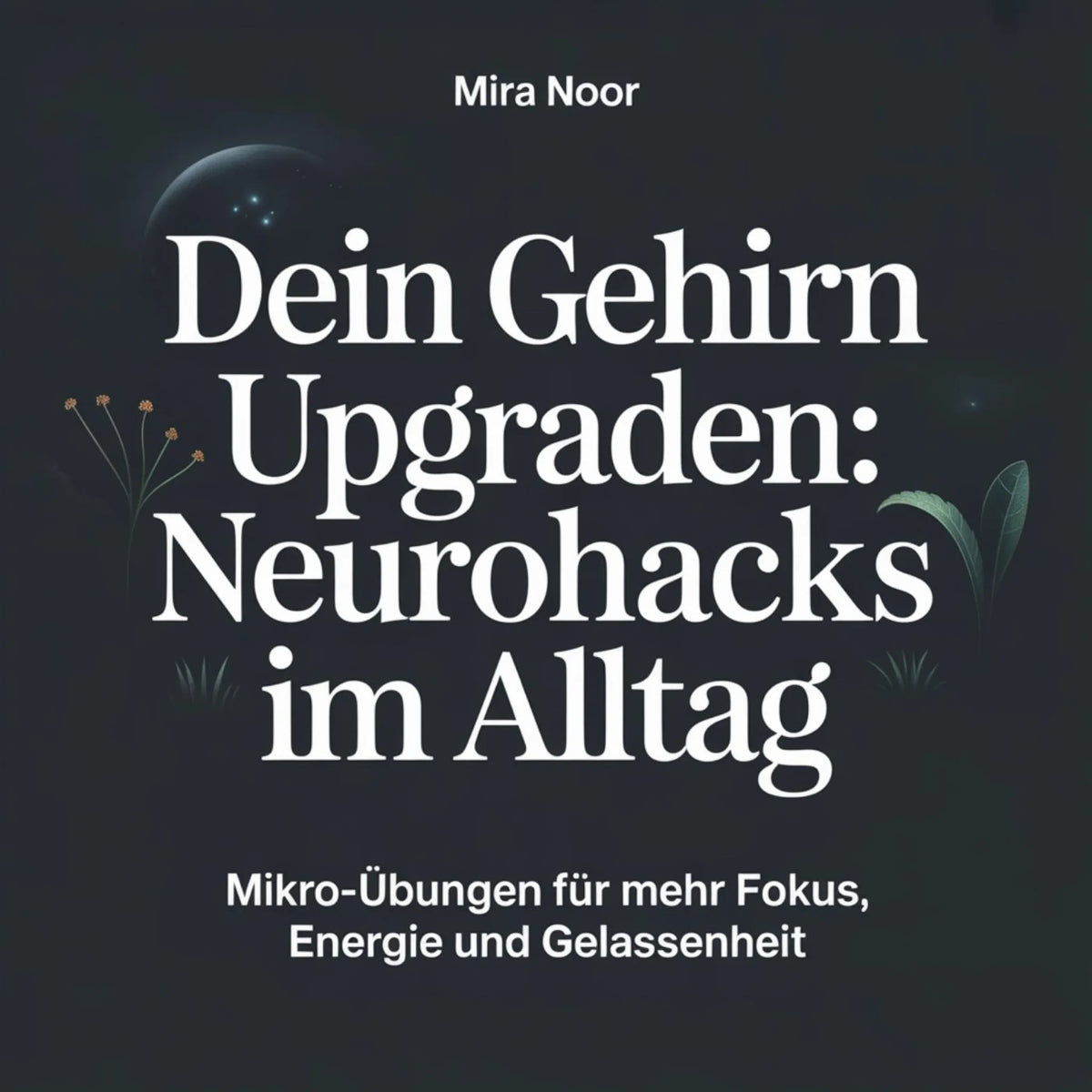 Dein Gehirn upgraden: Neurohacks im Alltag