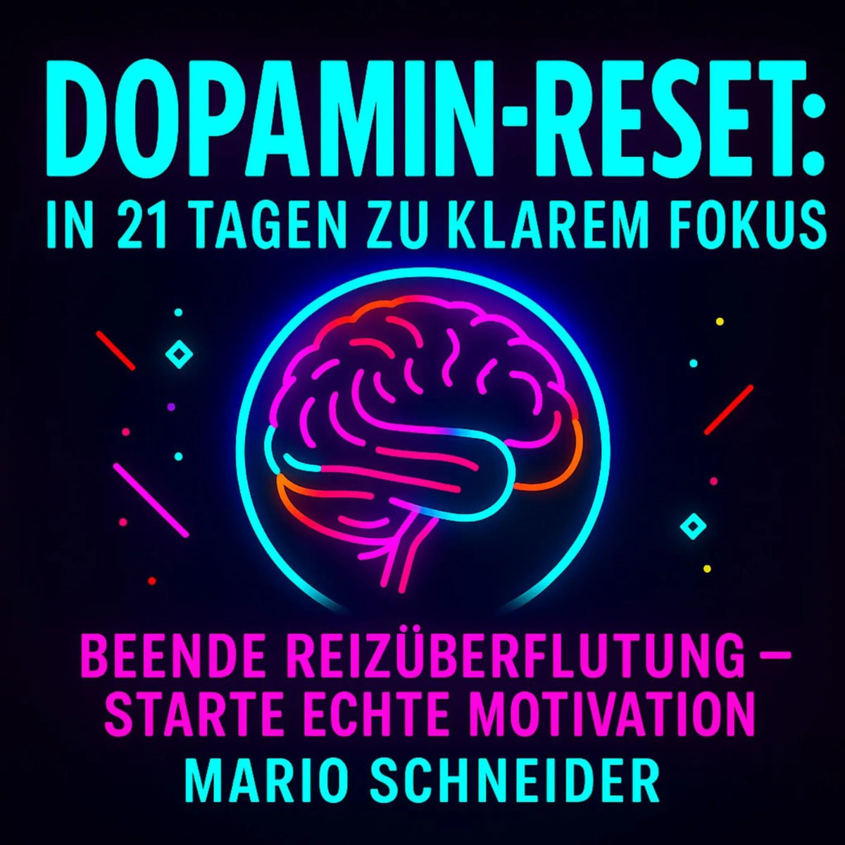 Dopamin-Reset: In 21 Tagen zu klarem Fokus