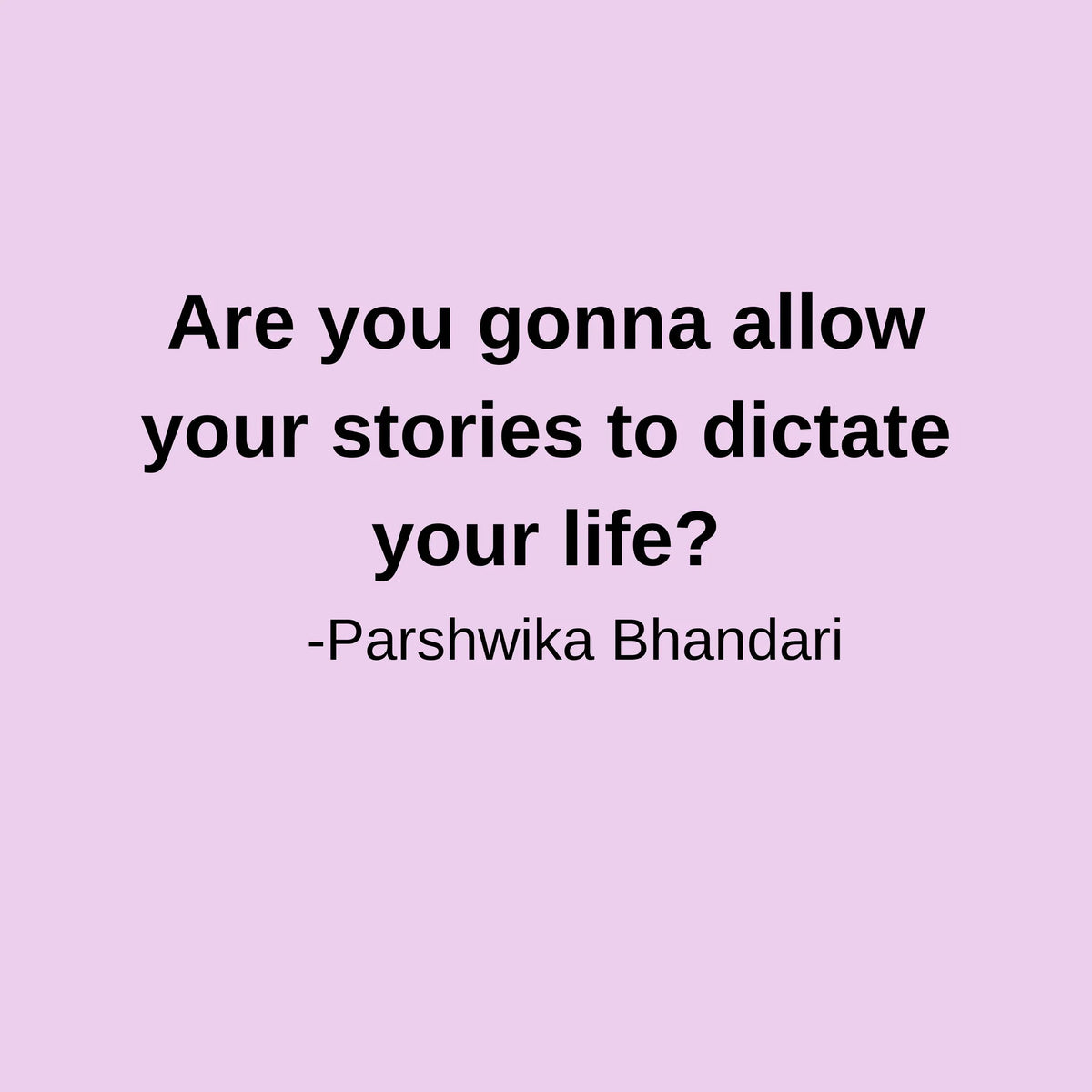 Are you gonna allow your stories to dictate your life?