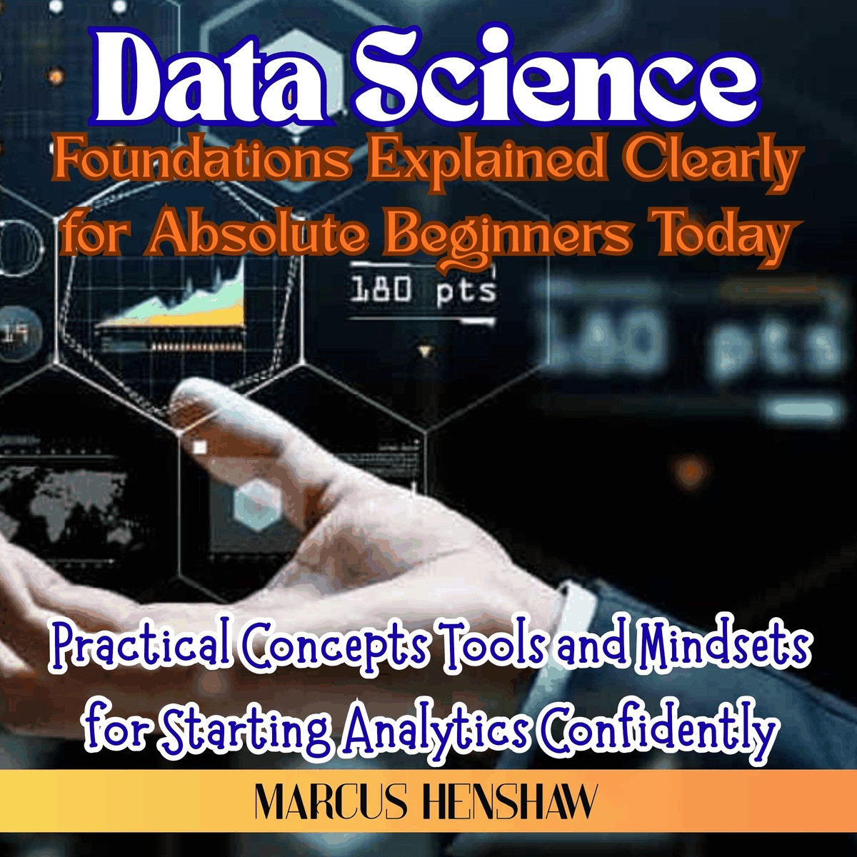 Data Science Foundations Explained Clearly for Absolute Beginners Today