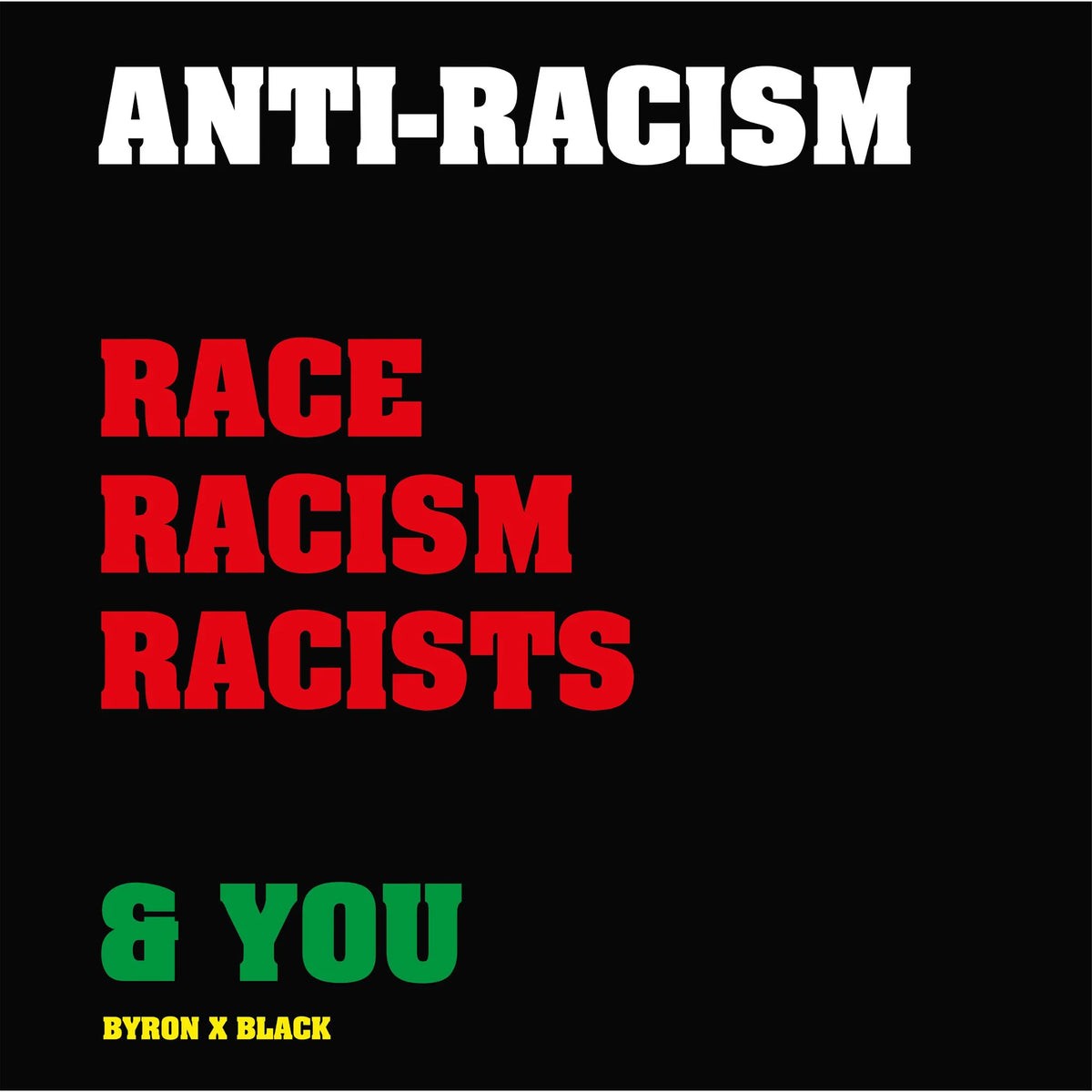 Anti-Racism, Race, Racism, Racists & You