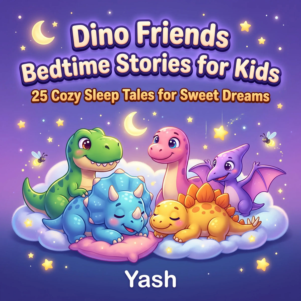 Dino Friends Bedtime Stories for Kids: 25 Cozy Sleep Tales for Sweet Dreams