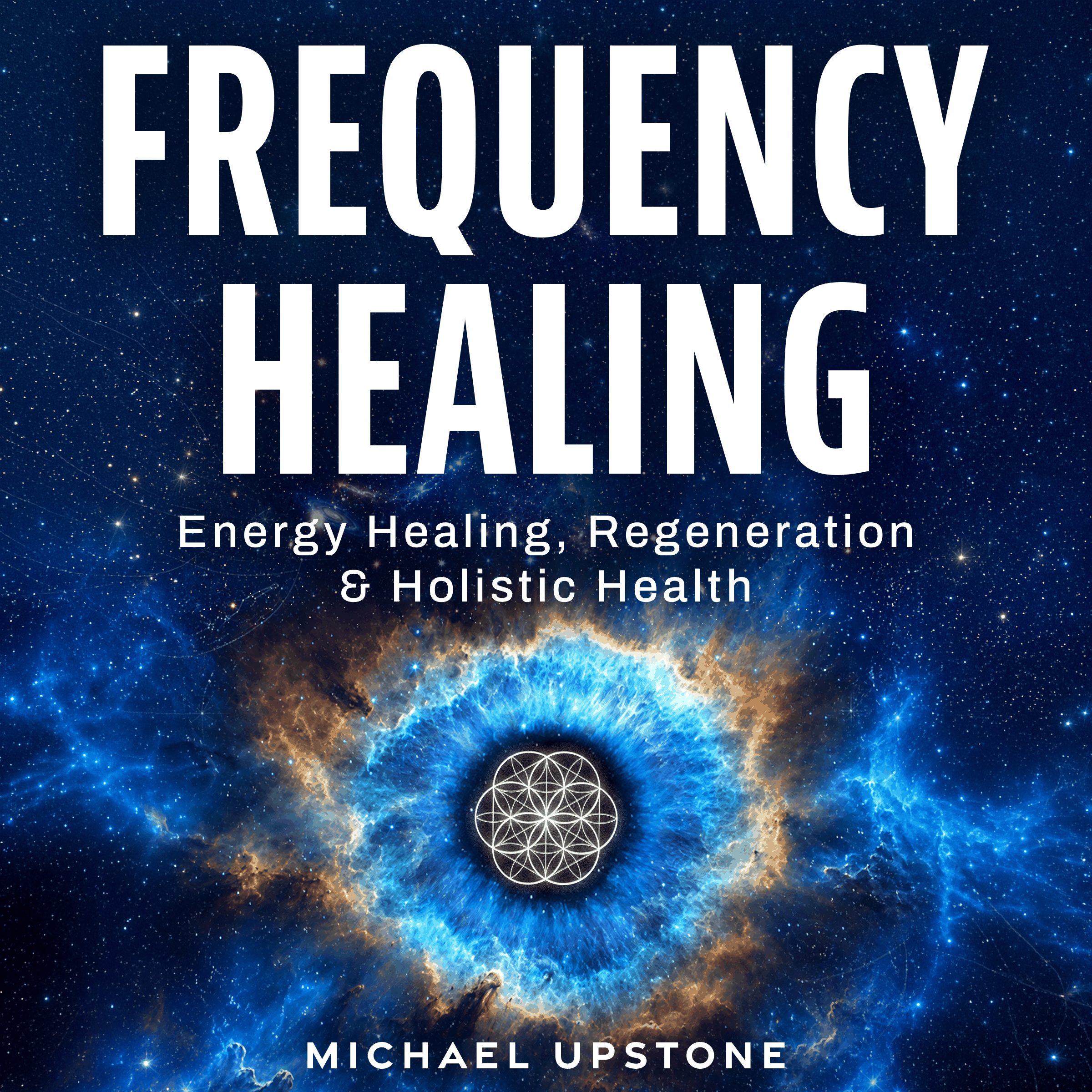 Frequency Healing: Energy Healing, Regeneration & Holistic Health