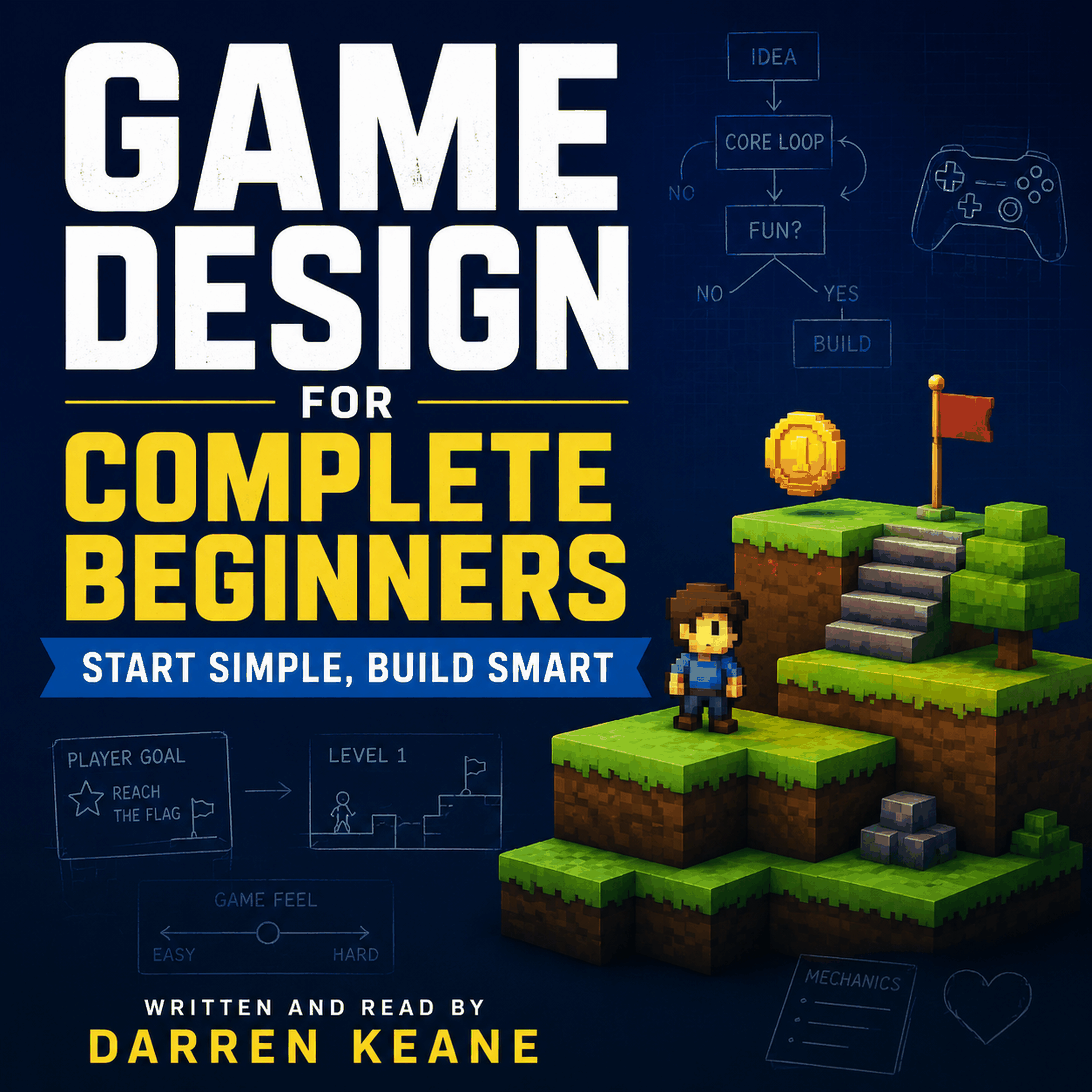 Game Design for Complete Beginners: Start Simple, Build Smart