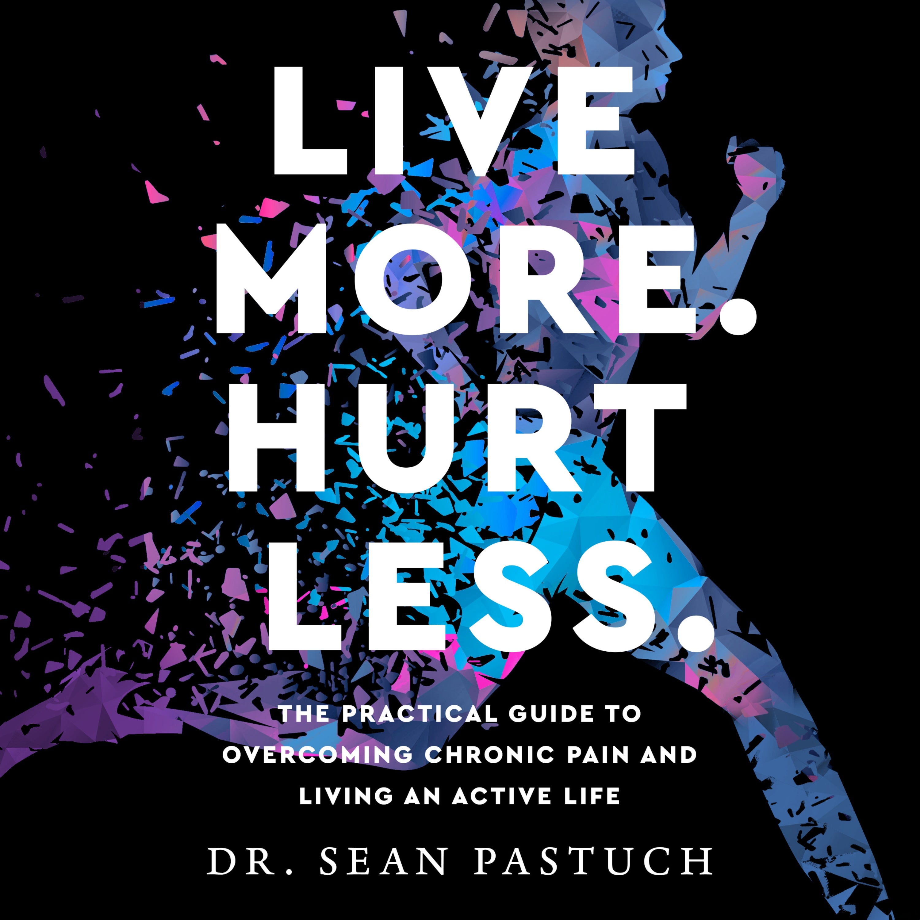 Live More. Hurt Less.