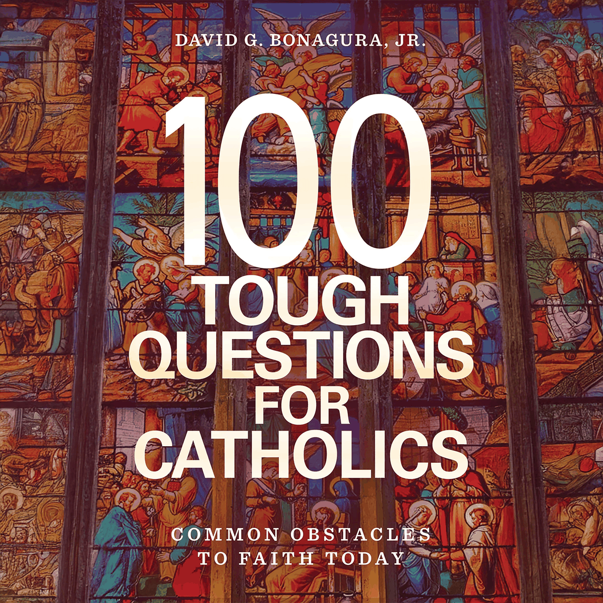 100 Tough Questions for Catholics