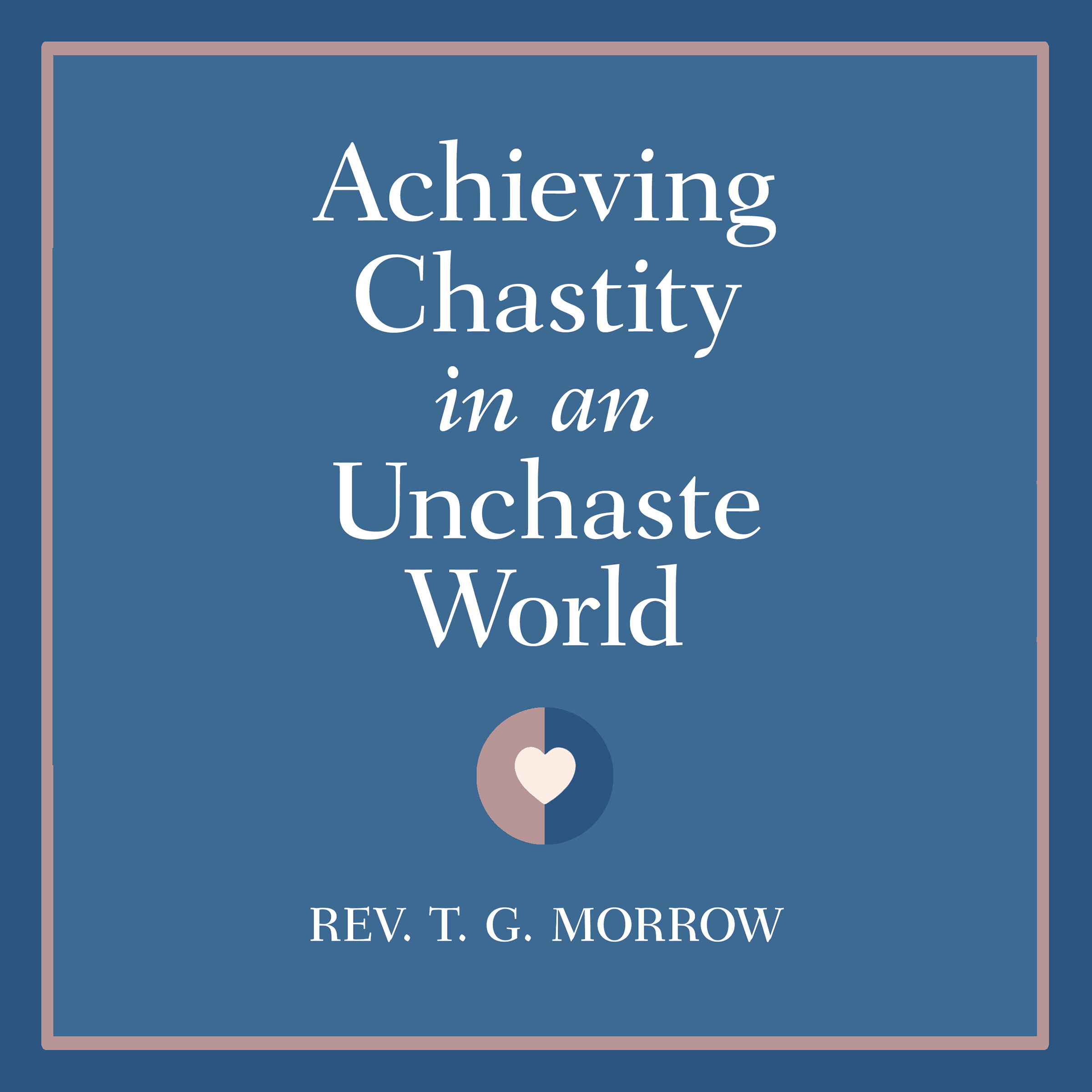 Achieving Chastity in An Unchaste World