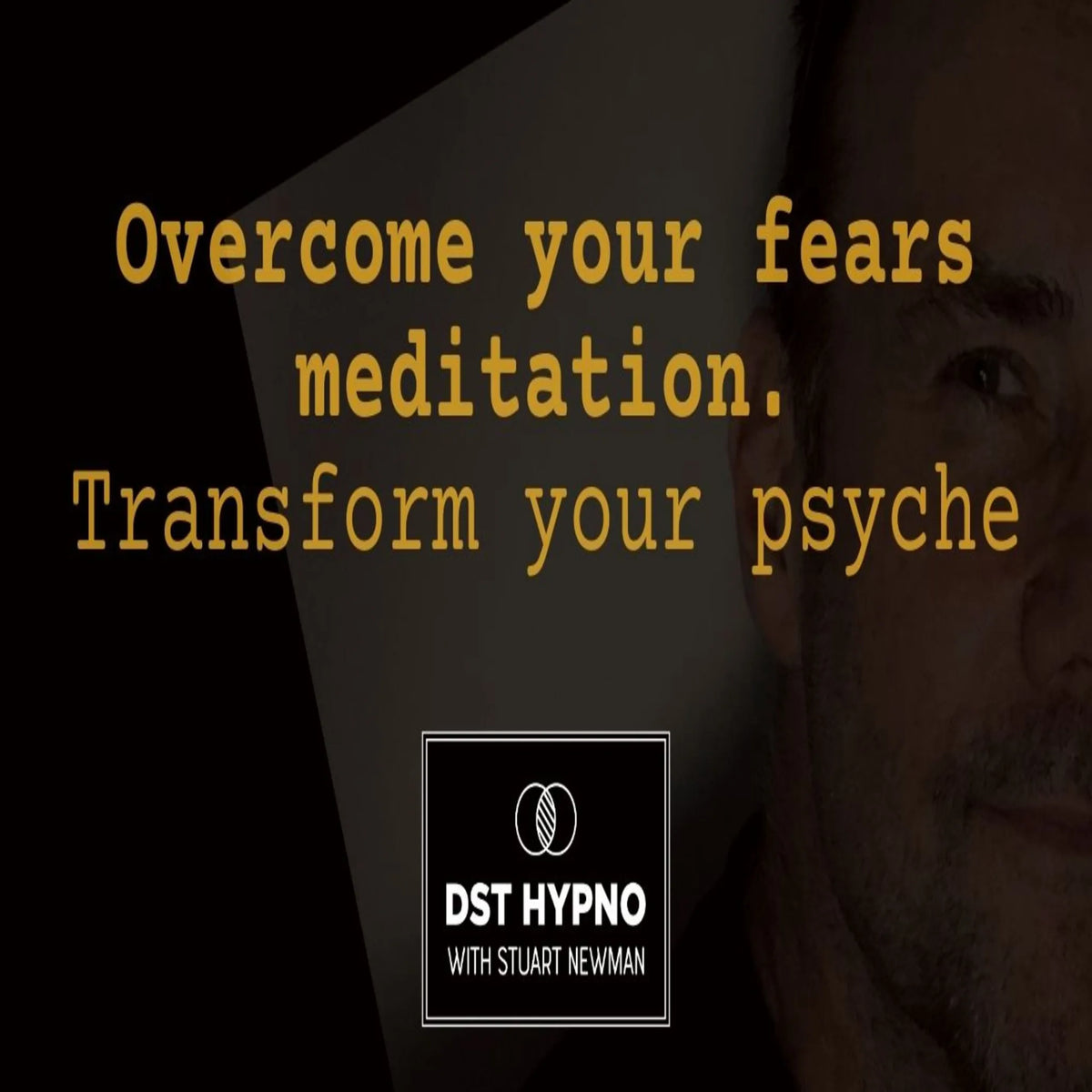 Overcome your fears meditation. Transform your psyche - A guided meditation - DST Hypno with Stu Newman