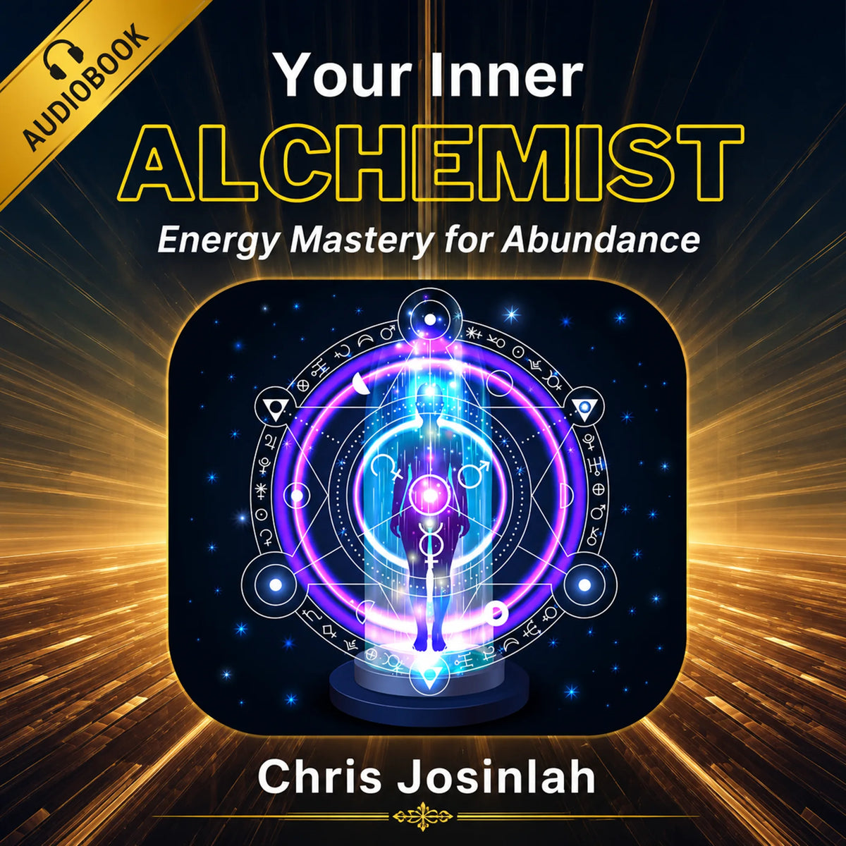 Your Inner Alchemist: Energy Mastery for Abundance