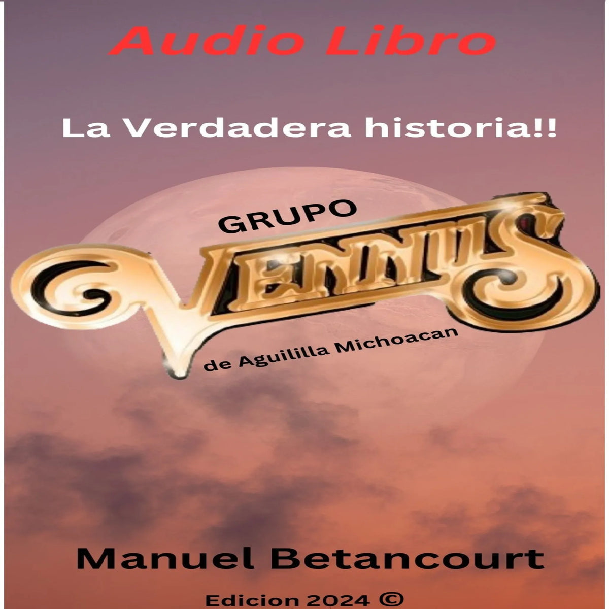 LA VERDADERA HISTORIA, GRUPO VENNUS DE AGUILILLA MICHOACAN