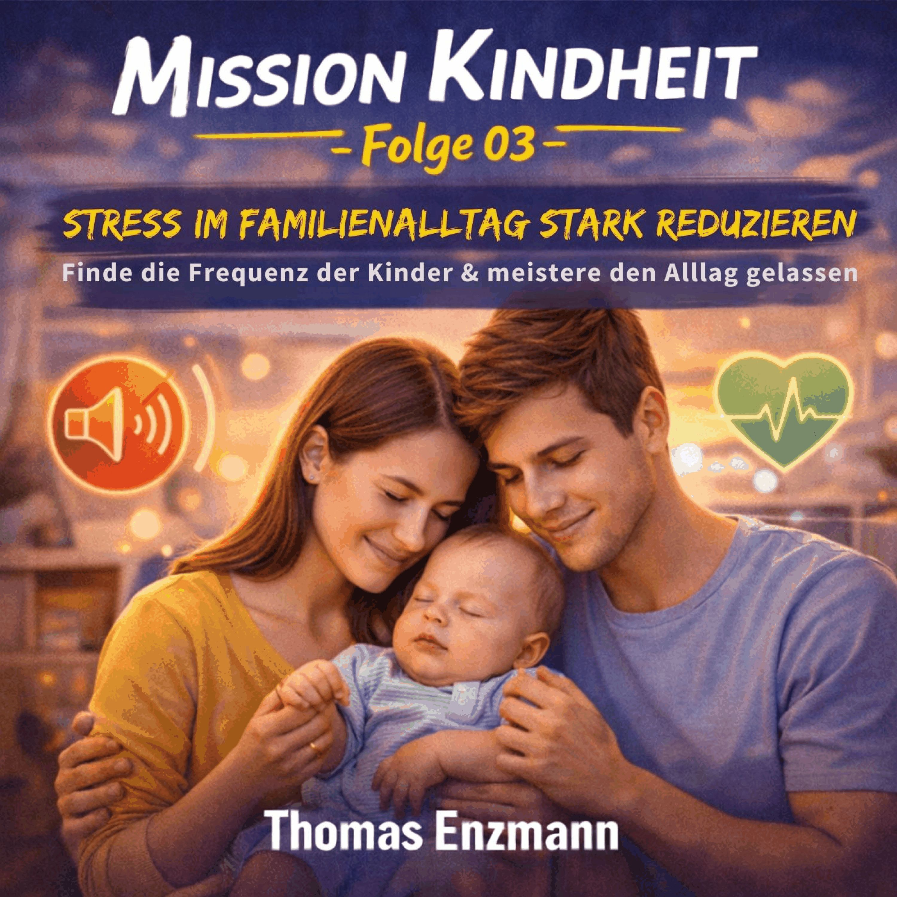 Mission Kindheit - Folge 03 - Stress Im Familienalltag Stark Reduzieren