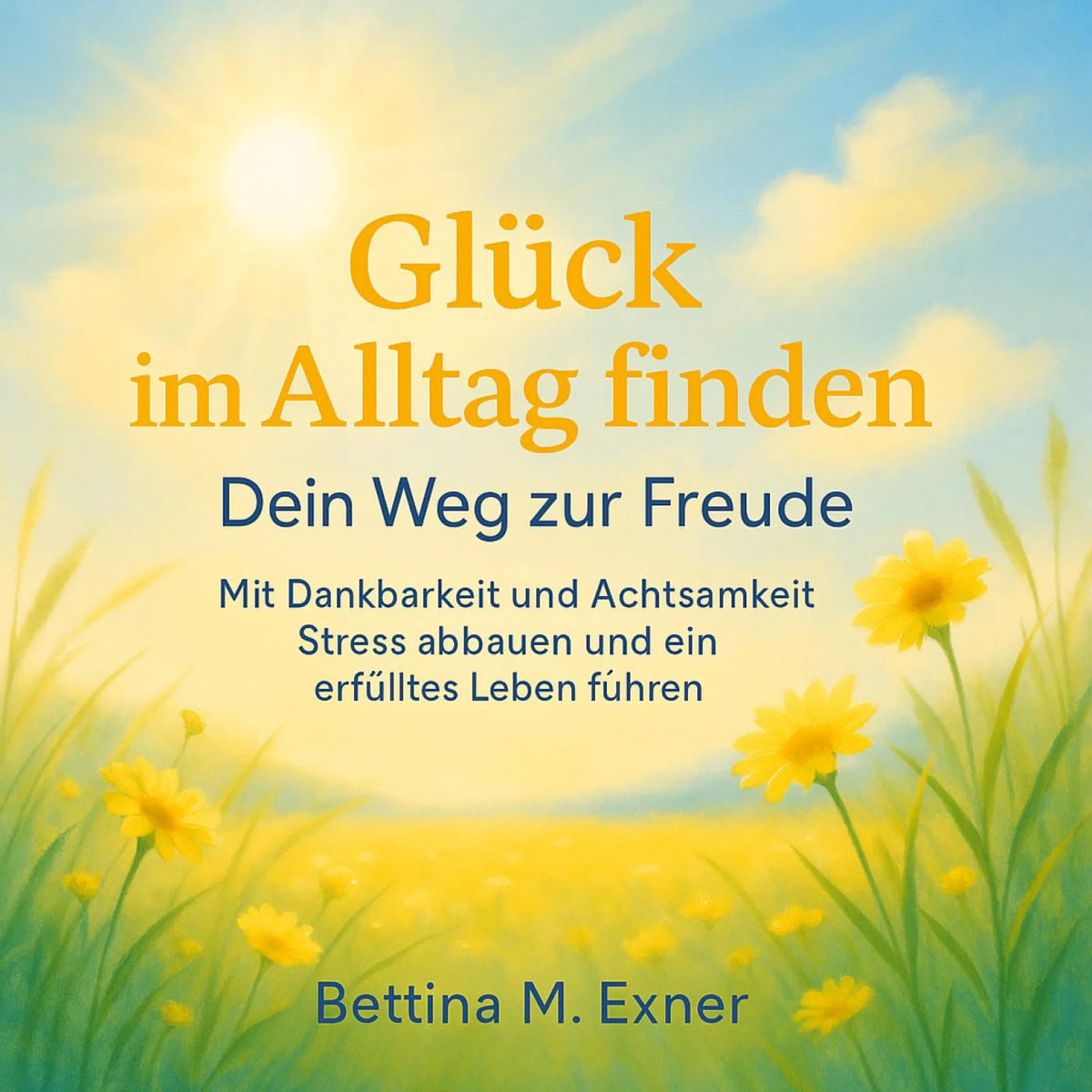 Glück im Alltag finden – Dein Weg zur Freude