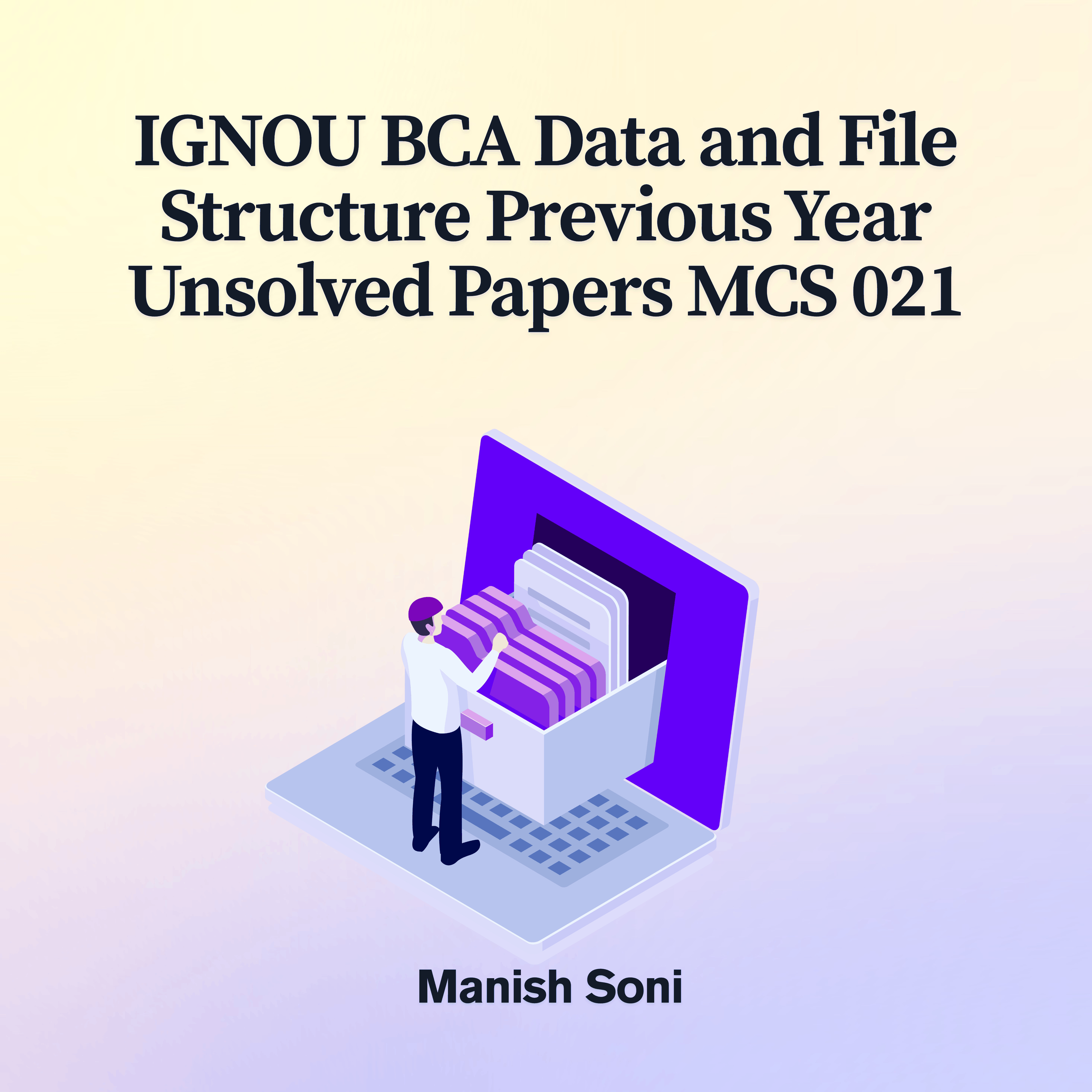 IGNOU BCA Data and File Structure Previous Year Unsolved Papers MCS 021