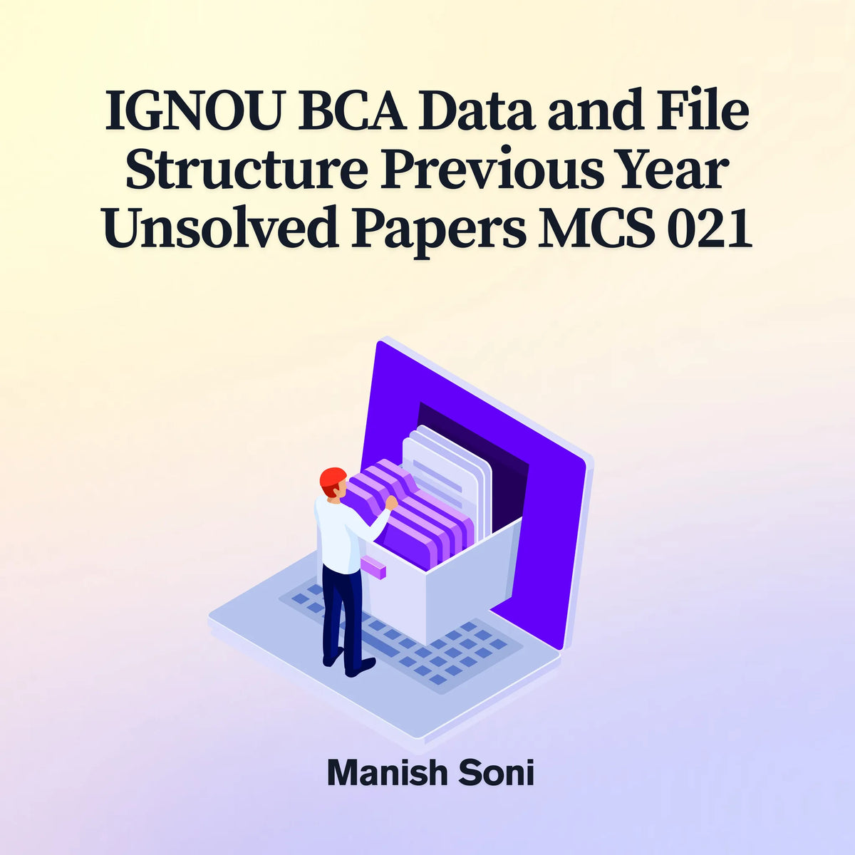IGNOU BCA Data and File Structure Previous Year Unsolved Papers MCS 021