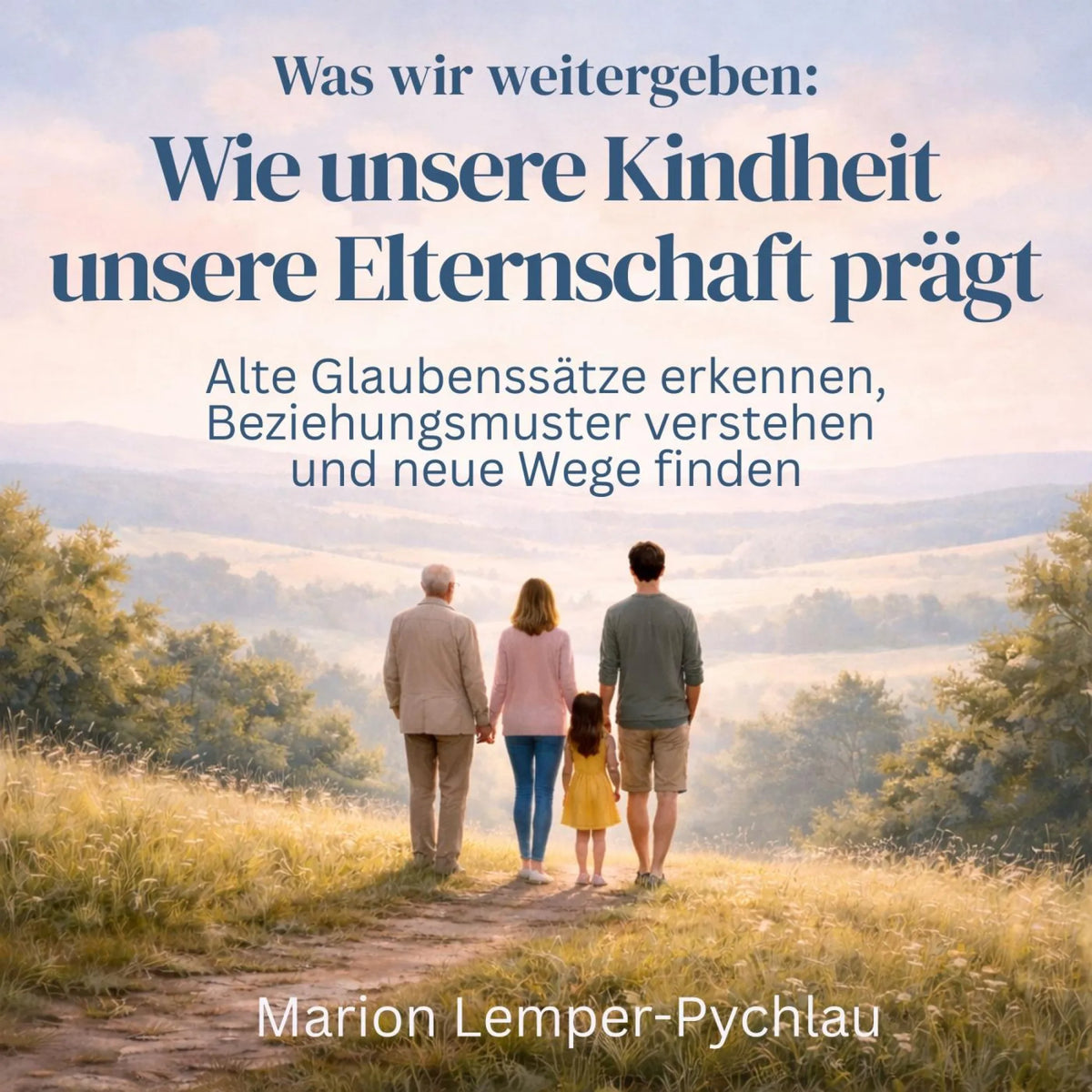 Was wir weitergeben: Wie unsere Kindheit unsere Elternschaft prägt