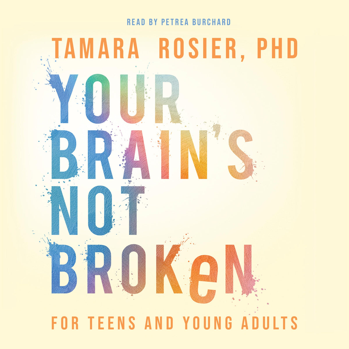 Your Brain's Not Broken for Teens and Young Adults