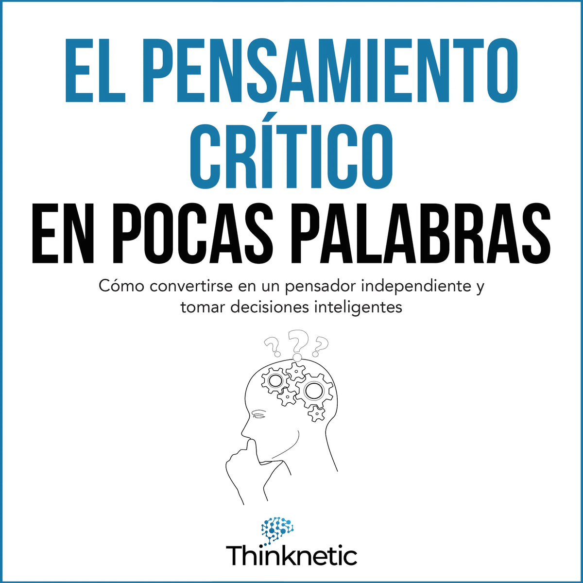 El pensamiento critico en pocas palabras [Critical Thinking in a Nutshell]