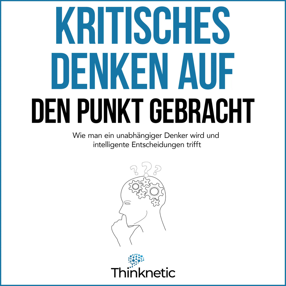 Kritisches Denken auf den Punkt gebracht [Critical Thinking in a Nutshell]