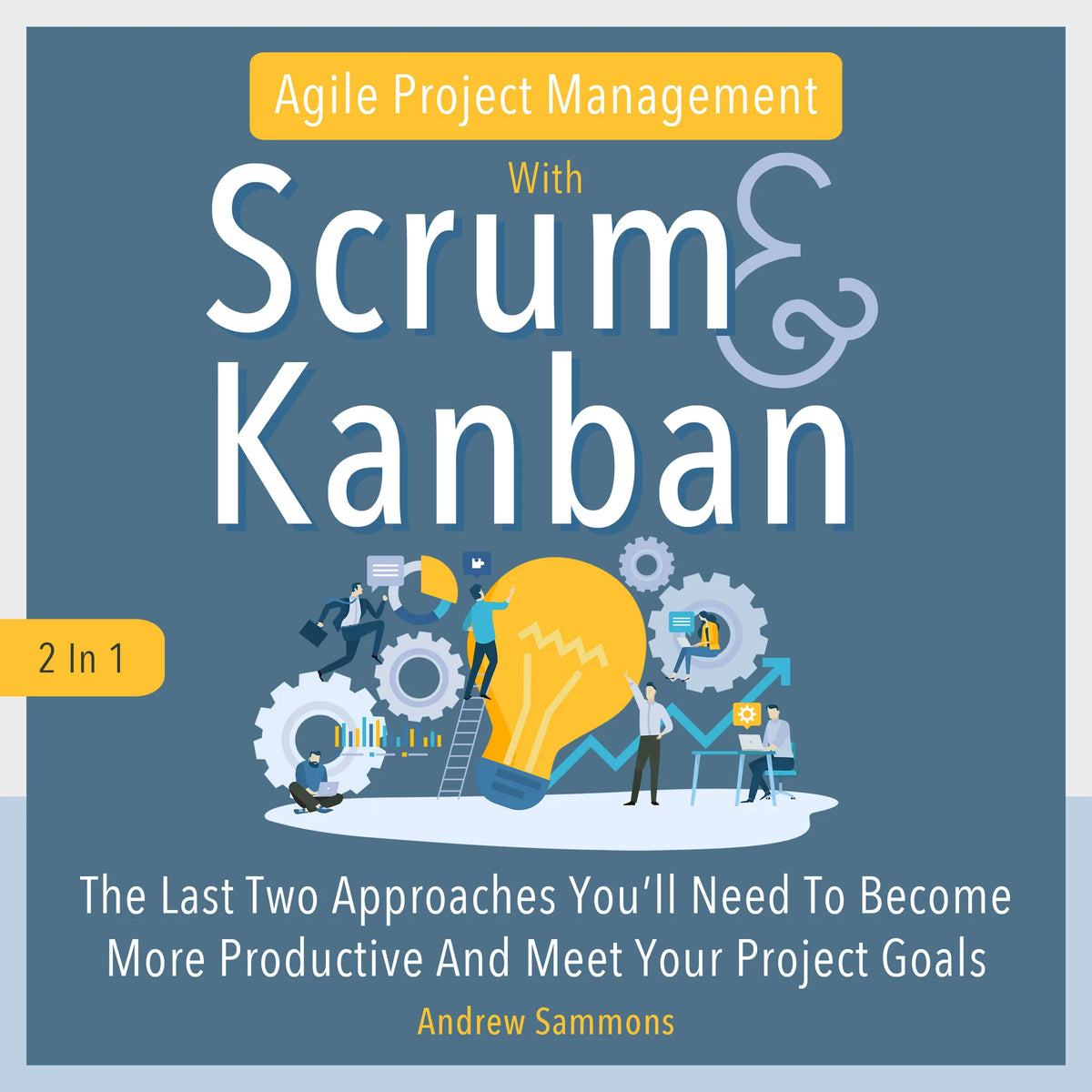 Agile Project Management with Scrum + Kanban 2 in 1