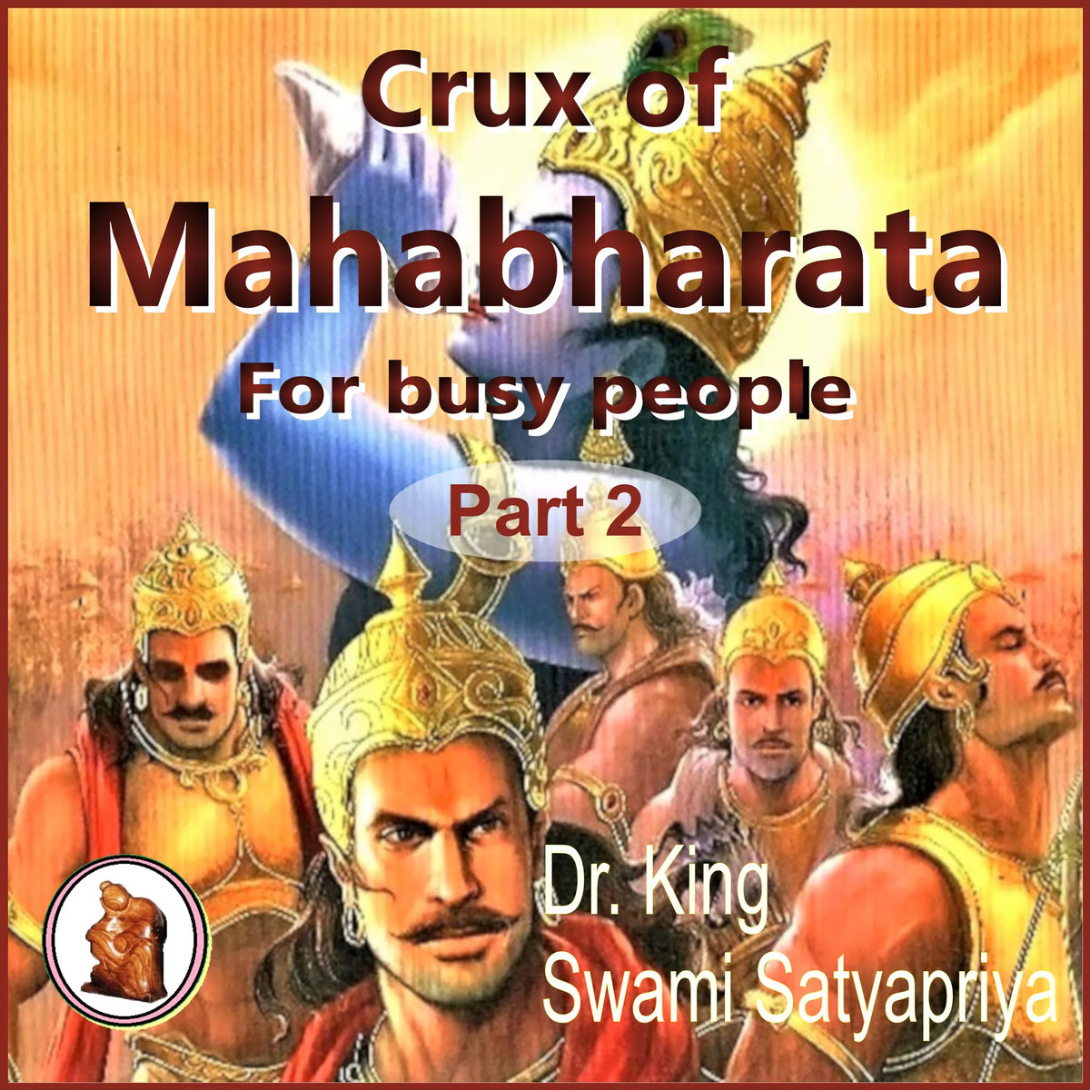 Part 2 of Crux of Mahabharata for busy people