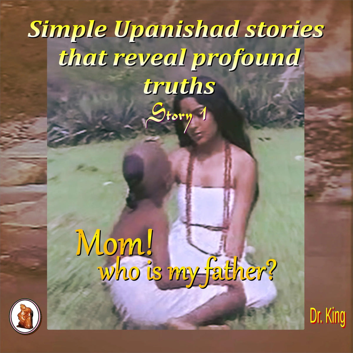 Simple Upanishad stories that reveal profound truths - Story 1 : Mom! Who is my father?