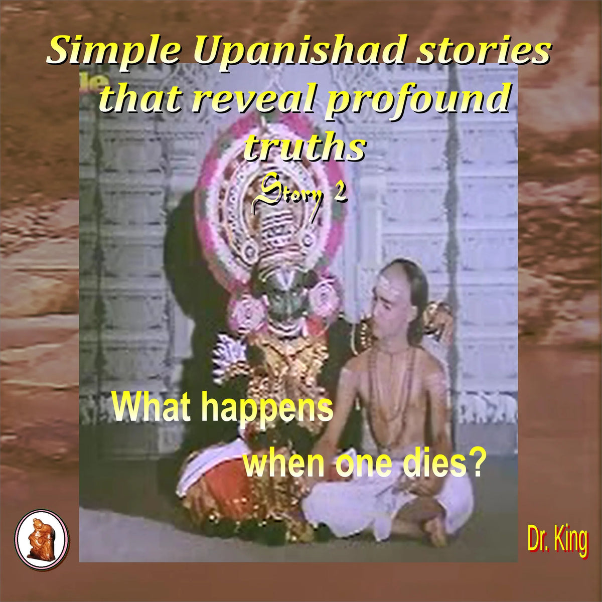 Simple Upanishad stories that reveal profound truths - Story 2 : What happens when one dies?