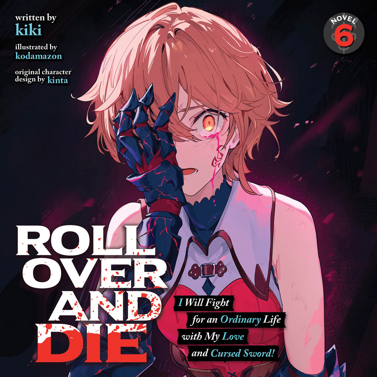 ROLL OVER AND DIE: I Will Fight for an Ordinary Life with My Love and Cursed Sword! (Light Novel) Vol. 6